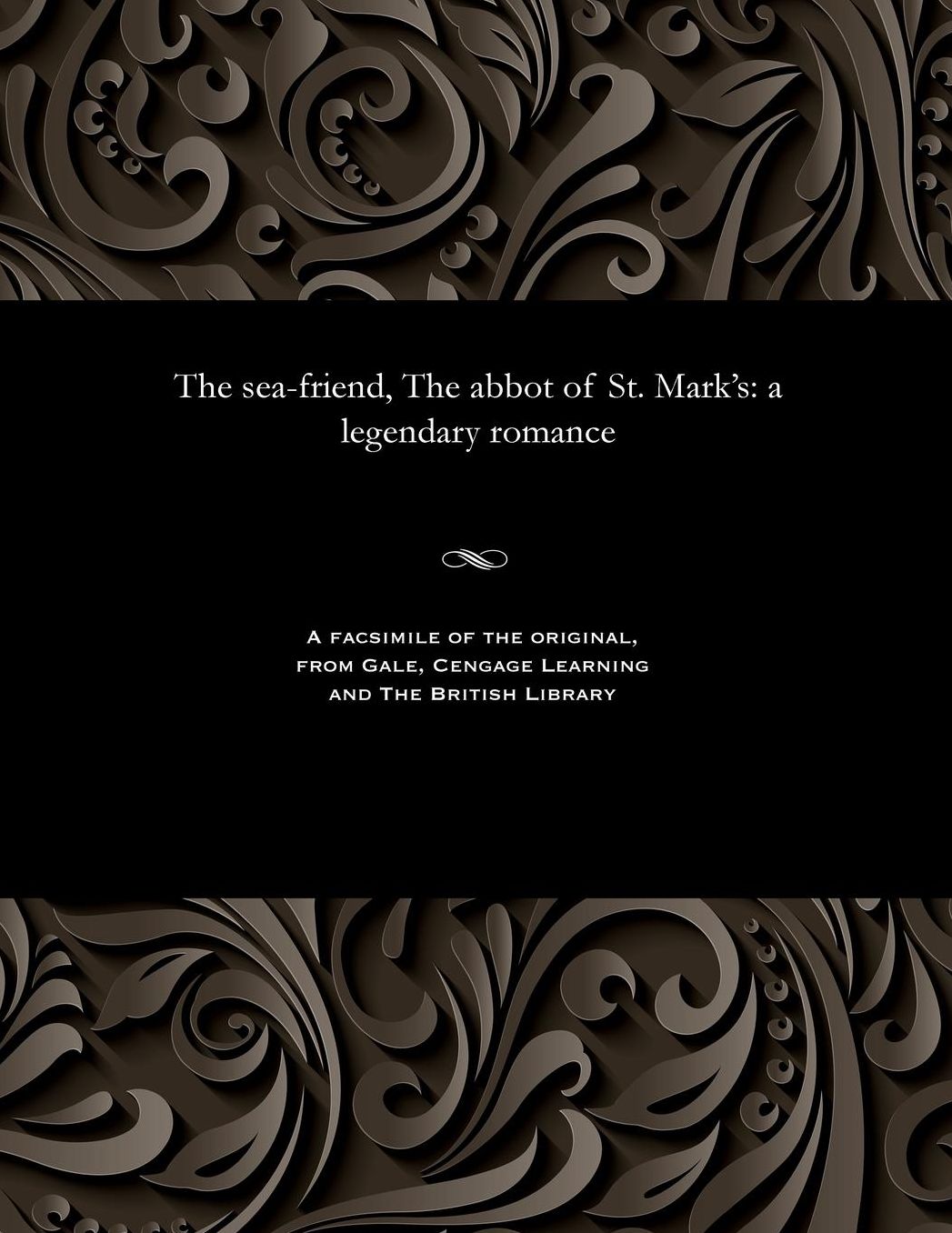 The sea-friend, The abbot of St. Mark's: a legendary romance