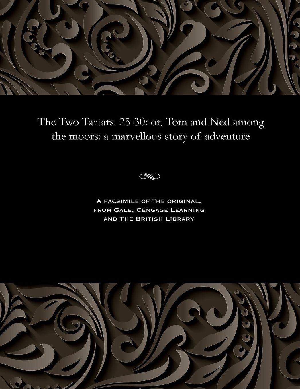 The Two Tartars. 25-30: or, Tom and Ned among the moors: a marvellous story of adventure
