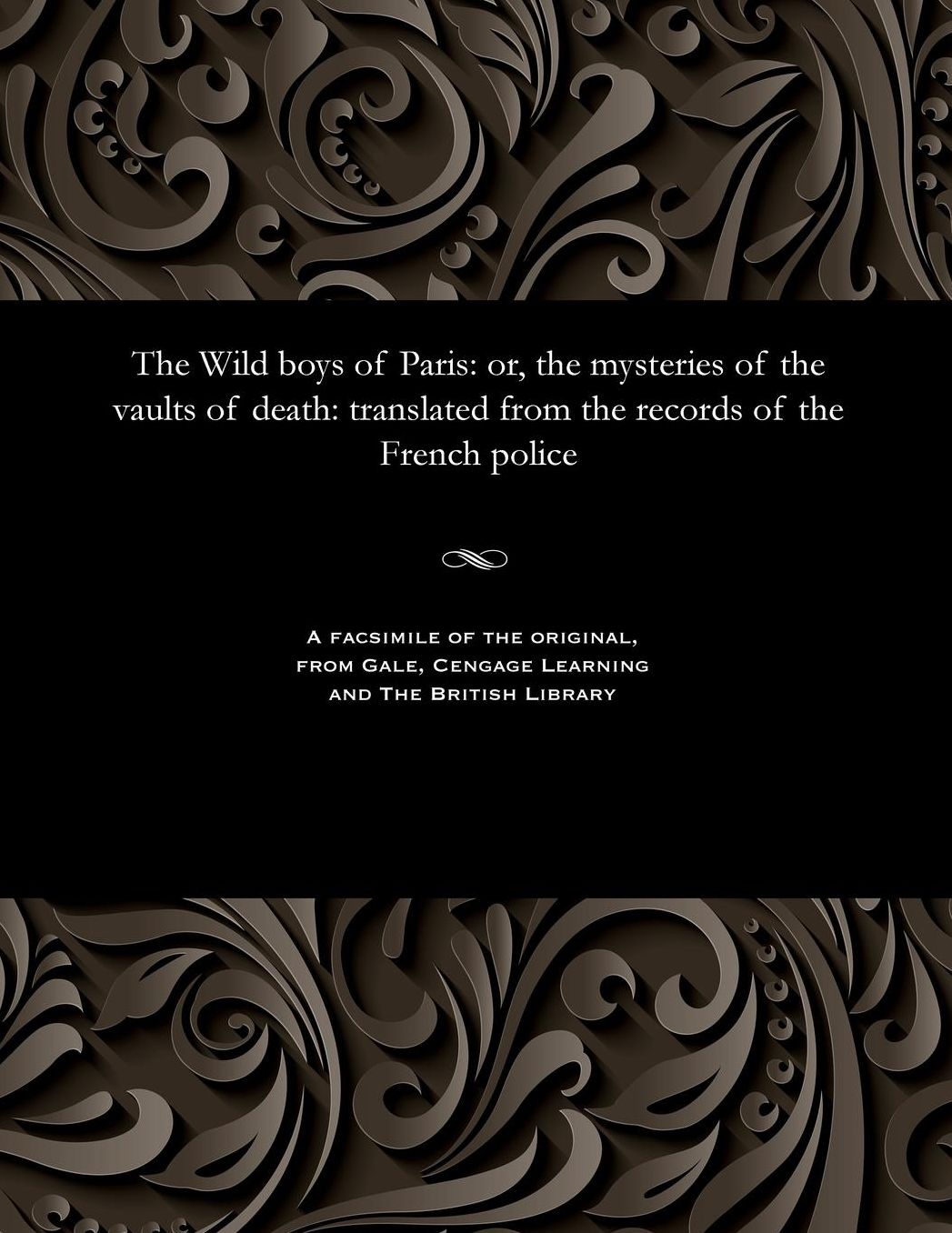 The Wild boys of Paris: or, the mysteries of the vaults of death: translated from the records of the French police