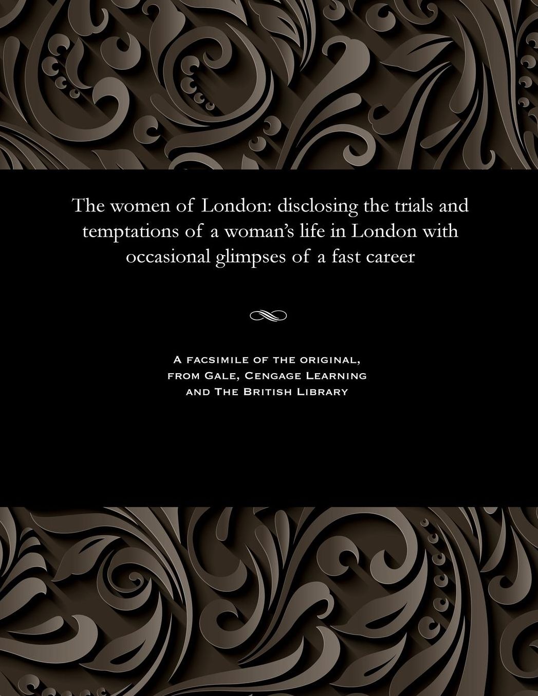 The women of London: disclosing the trials and temptations of a woman's life in London with occasional glimpses of a fast career