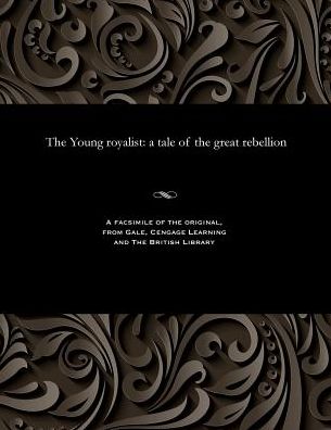 The Young royalist: a tale of the great rebellion