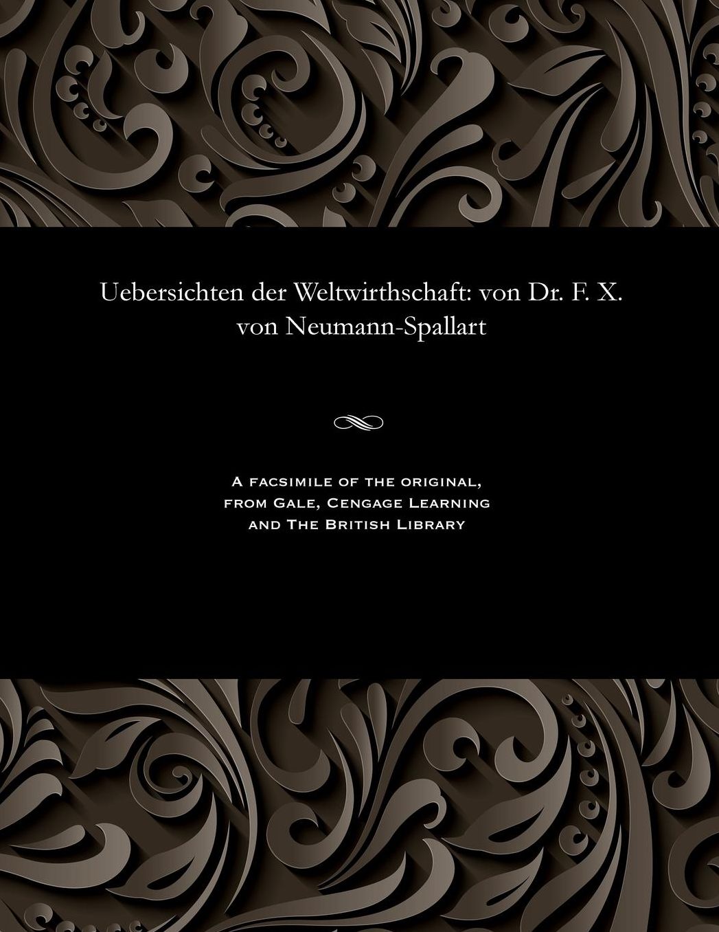 Uebersichten der Weltwirthschaft: von Dr. F. X. von Neumann-Spallart