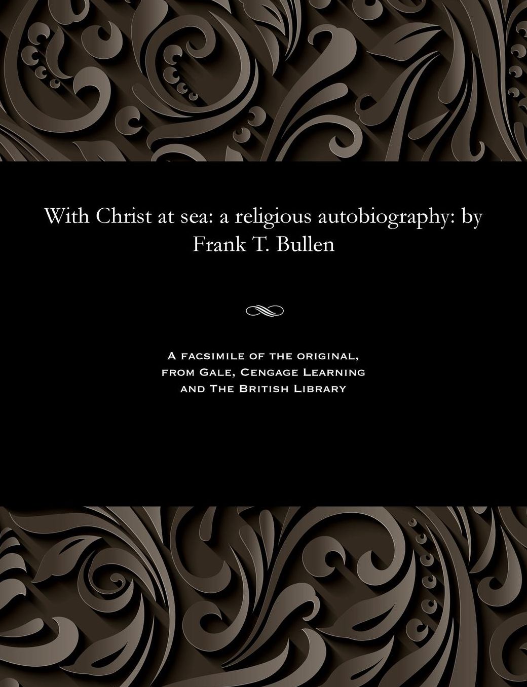 With Christ at sea: a religious autobiography: by Frank T. Bullen