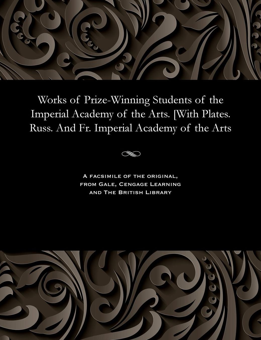 Works of Prize-Winning Students of the Imperial Academy of the Arts. [With Plates. Russ. And Fr. Imperial Academy of the Arts
