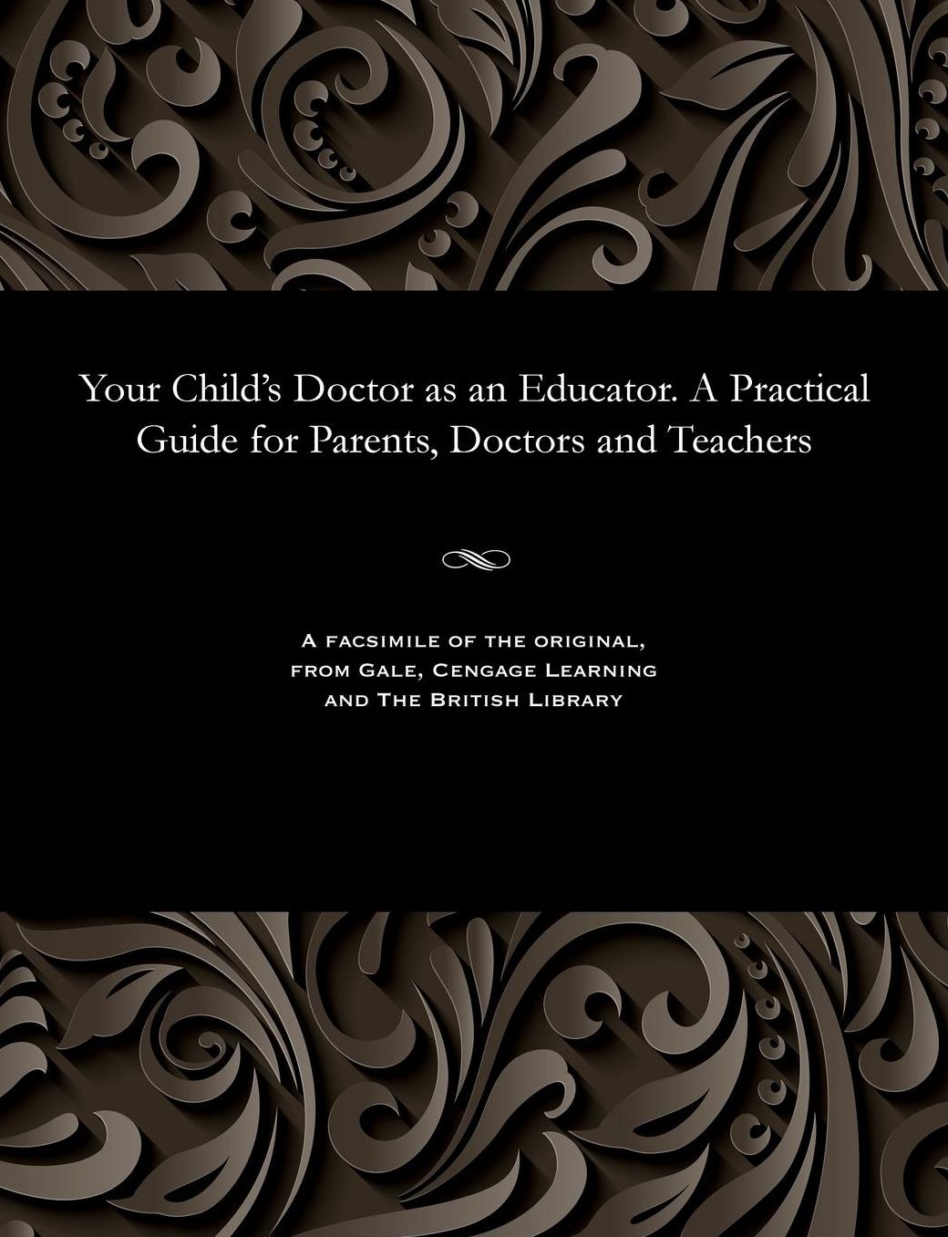 Your Child's Doctor as an Educator. A Practical Guide for Parents, Doctors and Teachers