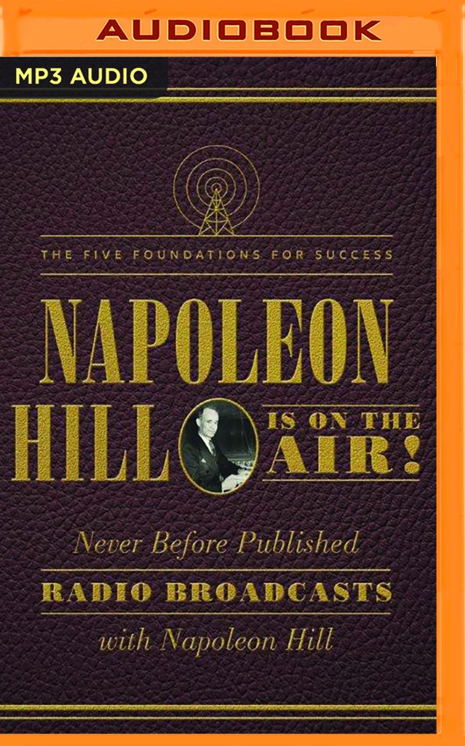 Napoleon Hill Is on the Air!: The Five Foundations for Success