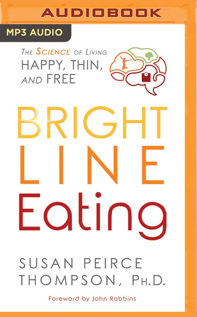 Bright Line Eating: The Science of Living Happy, Thin & Free