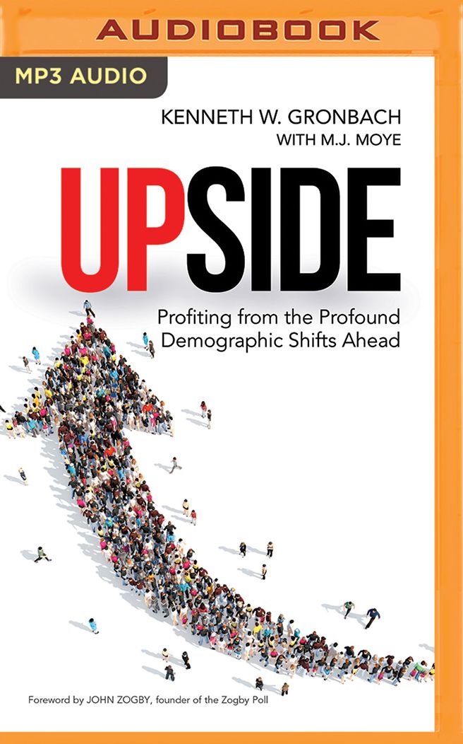 Upside: Profiting from the Profound Demographic Shifts Ahead