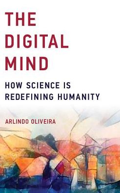 The Digital Mind: How Science Is Redefining Humanity