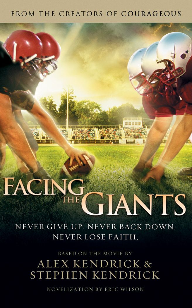 Facing the Giants: Never Give Up. Never Back Down. Never Lose Faith.