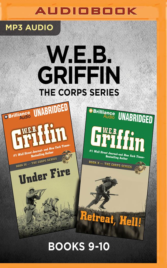 W.E.B. Griffin The Corps Series: Books 9-10: Under Fire & Retreat, Hell!