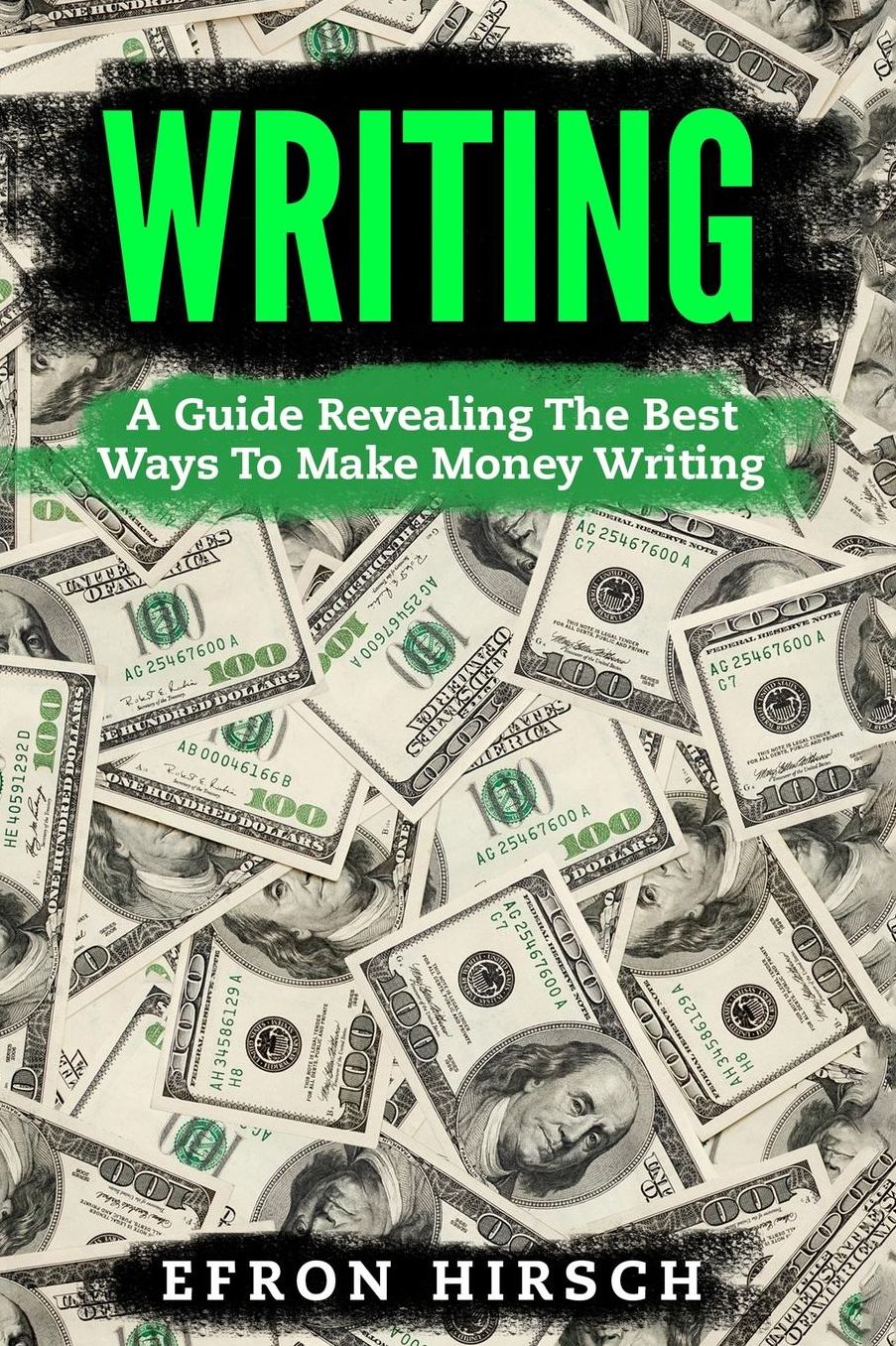 Writing: A Guide Revealing the Best Ways to Make Money Writing