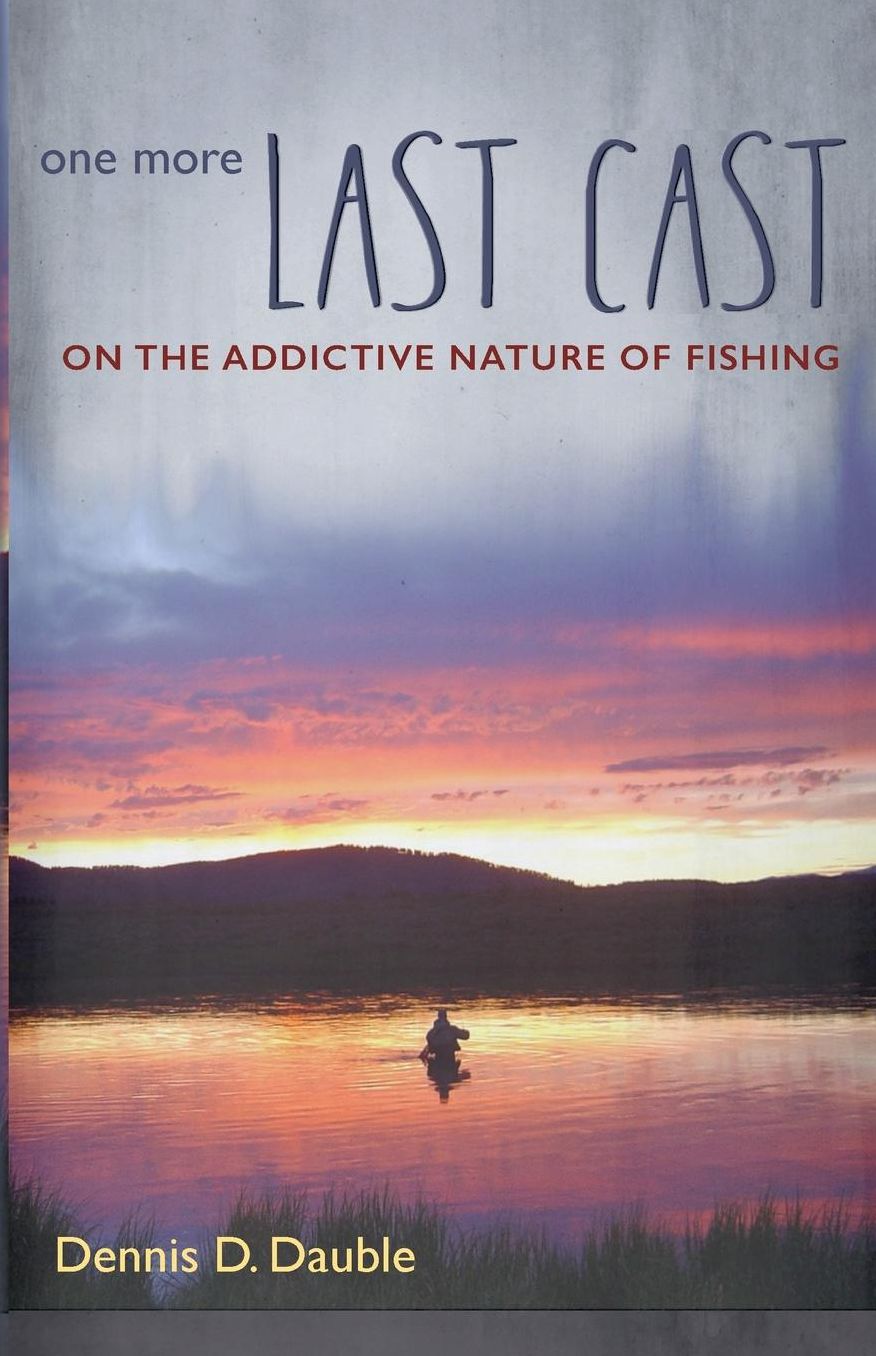 One More Last Cast: On the addictive nature of fishing