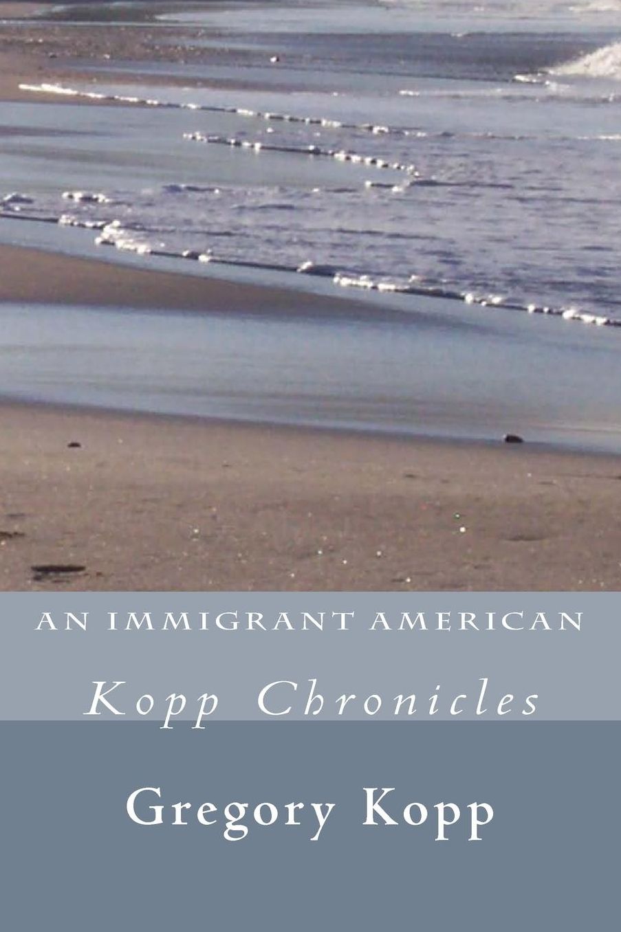 An Immigrant American: Kopp Chronicles