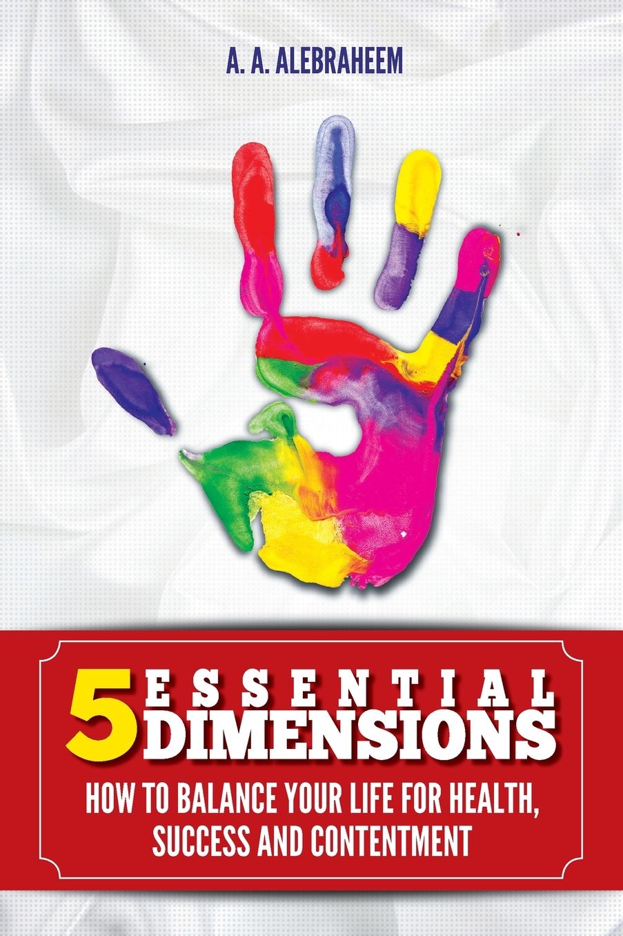 5 ESSENTIAL DIMENSIONS: How to balance your life for health, success and content