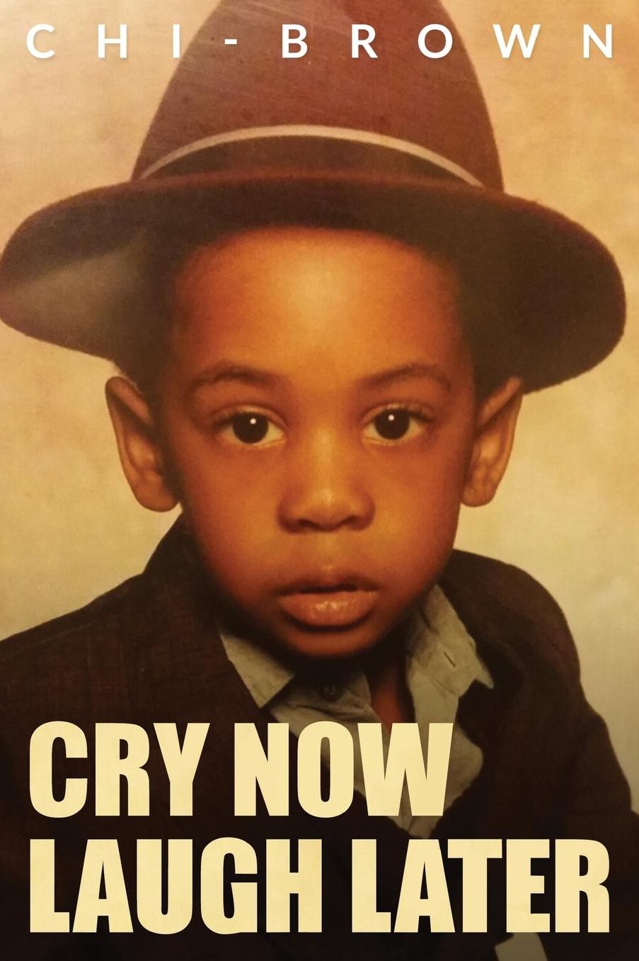 Cry Now Laugh Later: Chi-Brown