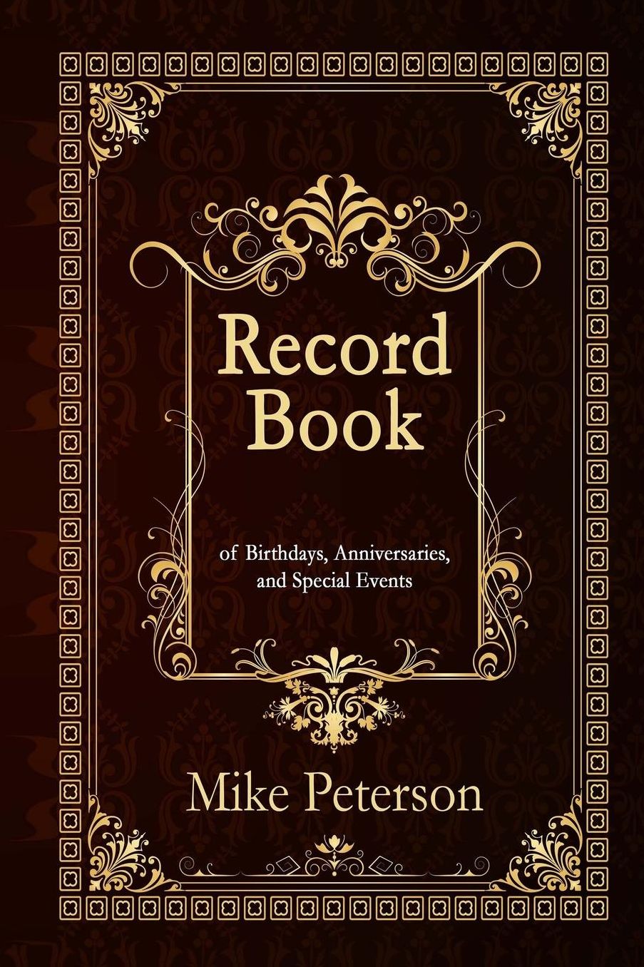 Record Book: of Birthdays, Anniversaries, and Special Events of Birthdays, Anniversaries, and Special Events (With additional lines for easier writing)