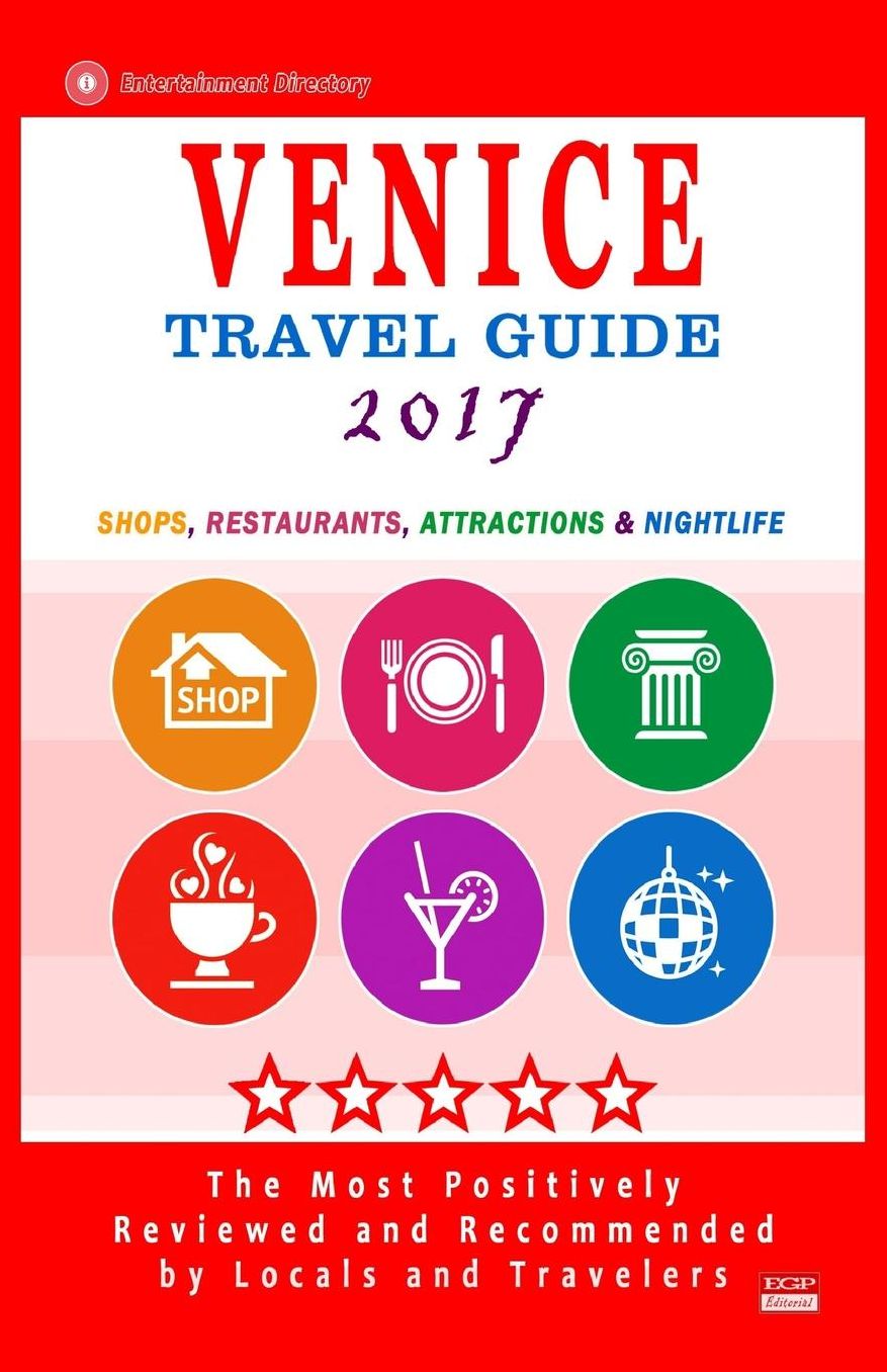 Venice Travel Guide 2017: Shops, Restaurants, Attractions & Nightlife (City Travel Directory 2017)