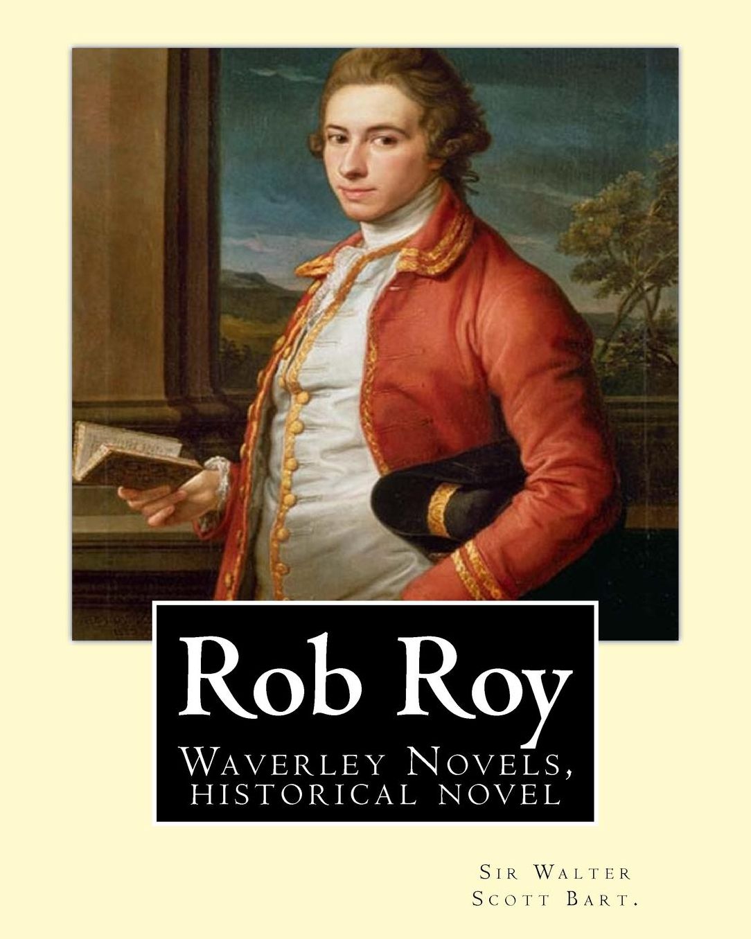Rob Roy, The Waverley novels By: Sir Walter Scott Bart. (Historical novels): Rob Roy (1817) is a historical novel by Walter Scott.