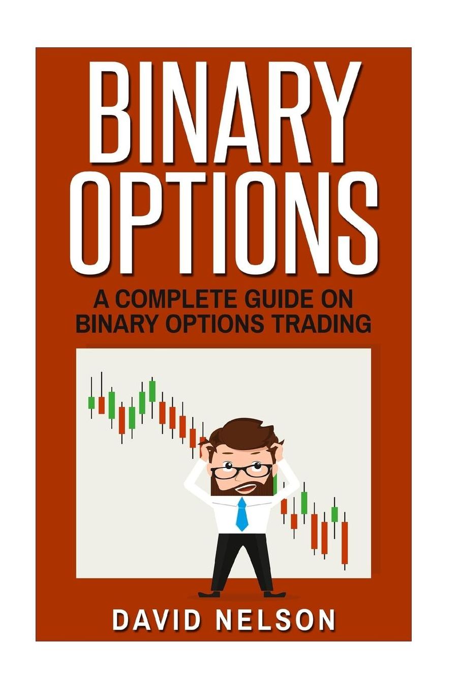 Binary Options: A Complete Guide On Binary Options Trading