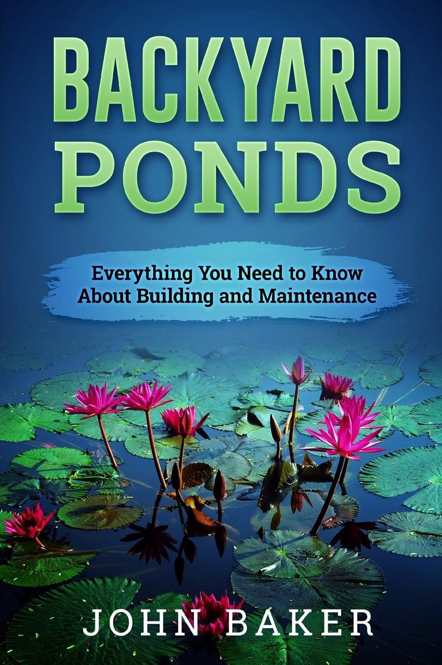 Backyard Ponds - Everything You Need to Know About Building and Maintenance