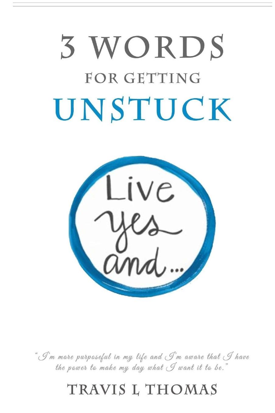 3 Words for Getting Unstuck: Live Yes, And!