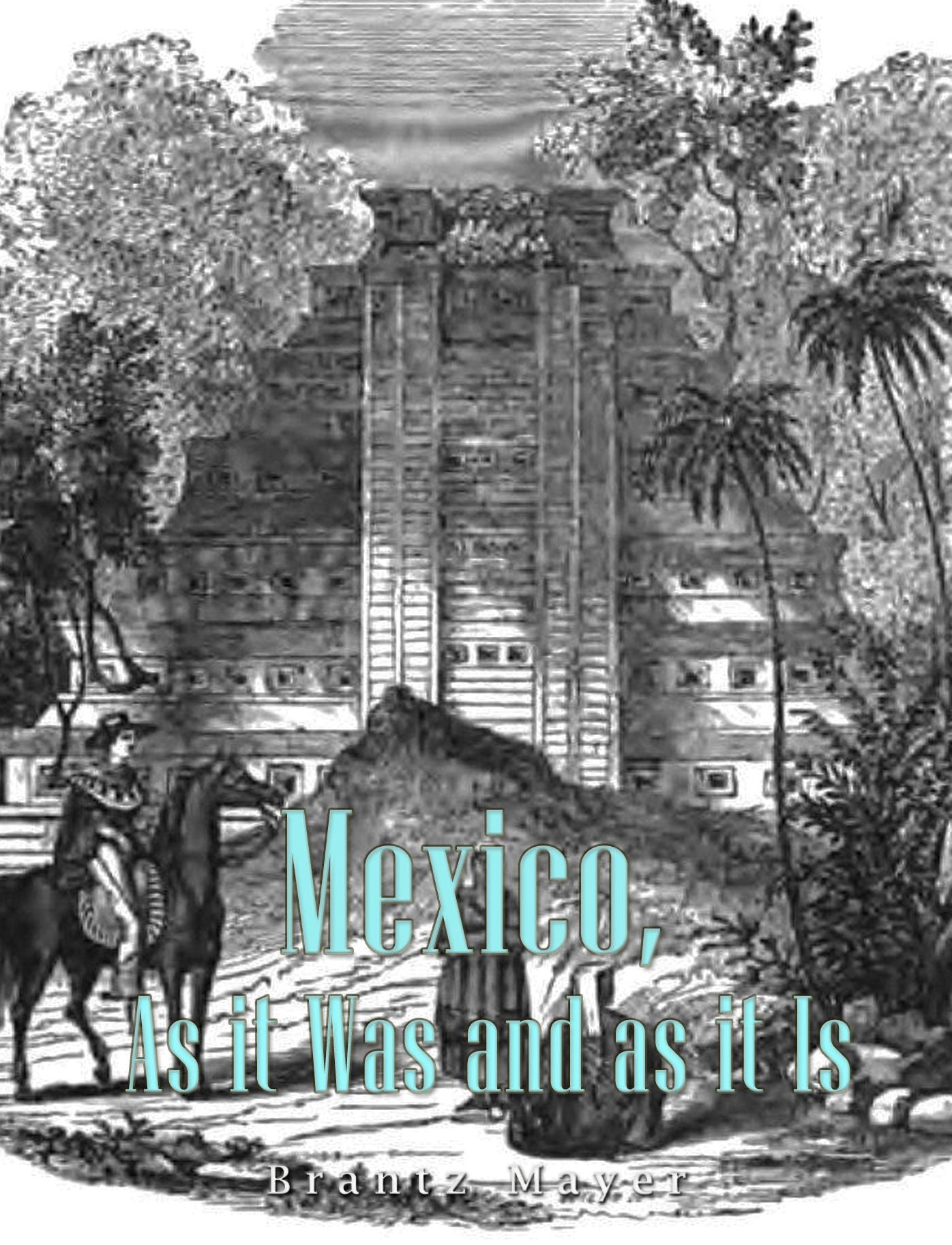 Mexico, As It Was and As It Is