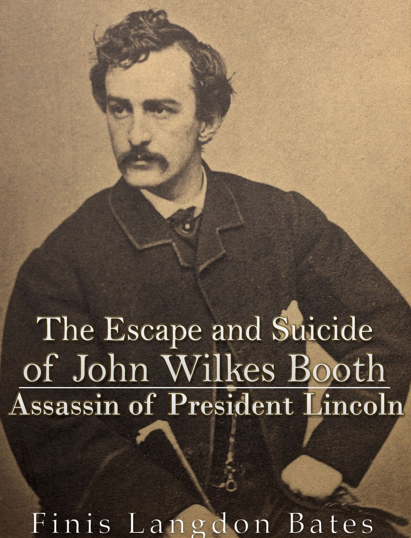 The Escape and Suicide of John Wilkes Booth: Assassin of President Lincoln