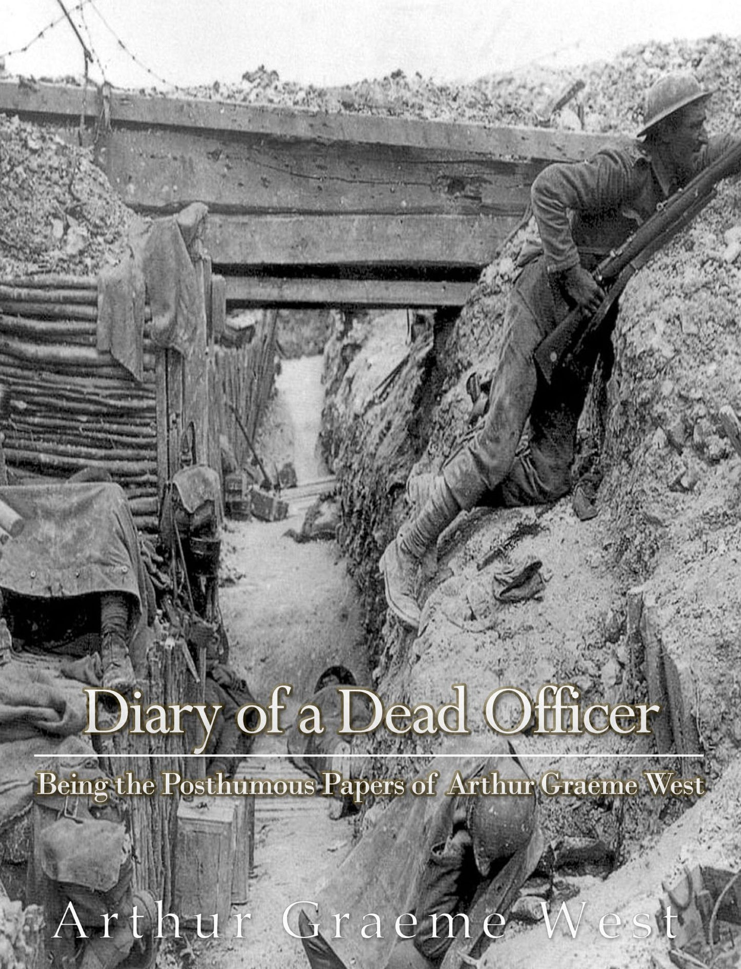 Diary of a Dead Officer: Being the Posthumous Papers of Arthur Graeme West