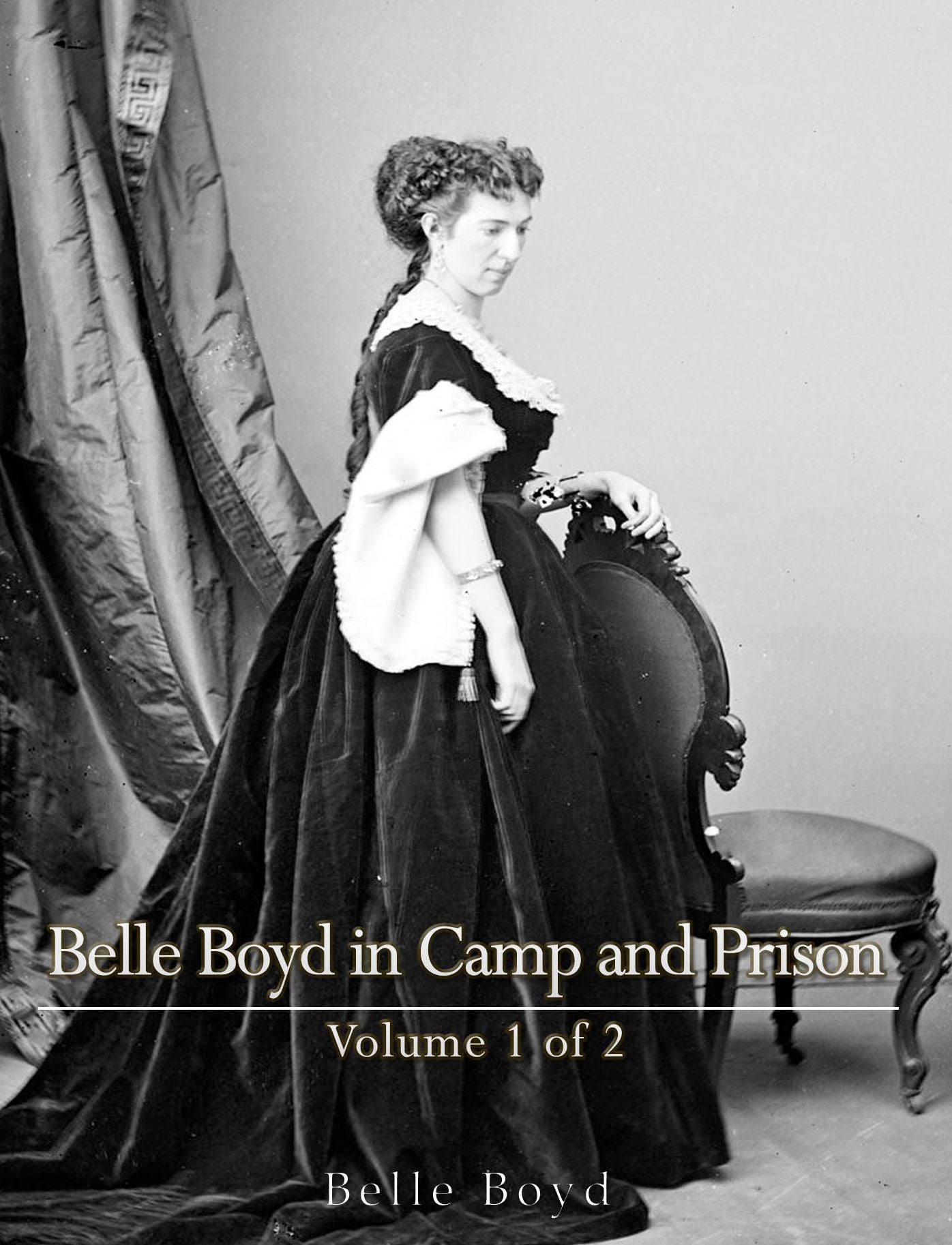Belle Boyd in Camp and Prison Volume 1 of 2
