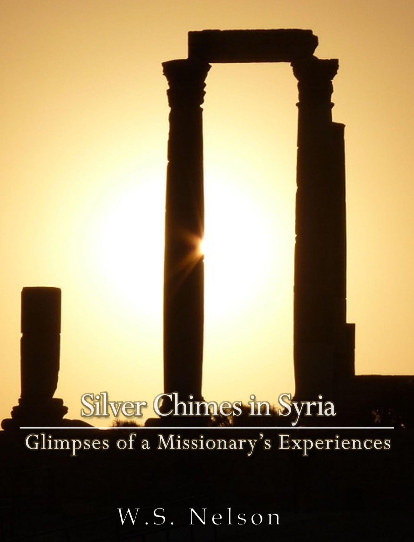 Silver Chimes in Syria: Glimpses of a Missionary's Experiences