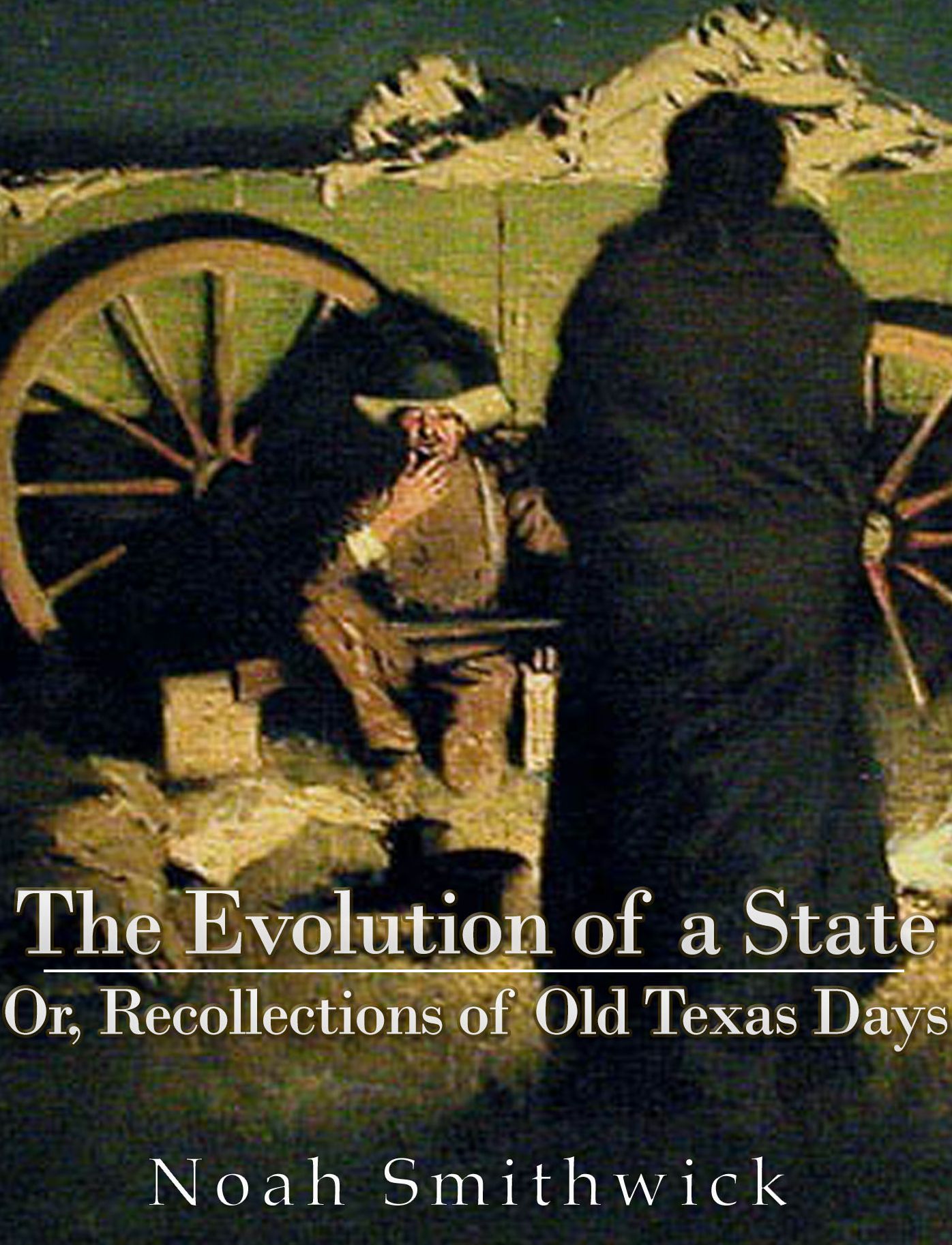 The Evolution of a State, or, Recollections of Old Texas Days