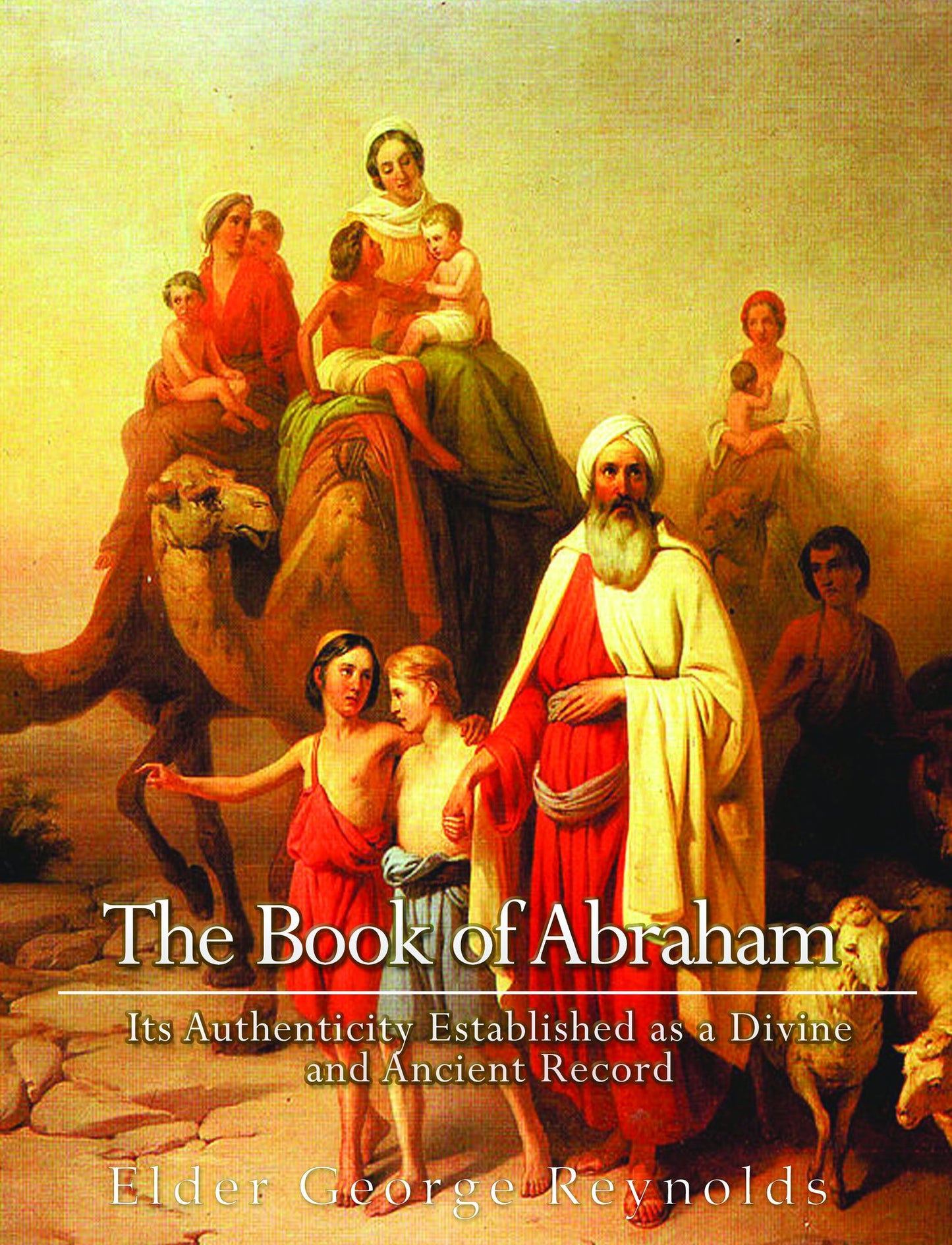 The Book of Abraham, Its Authenticity Established as a Divine and Ancient Record
