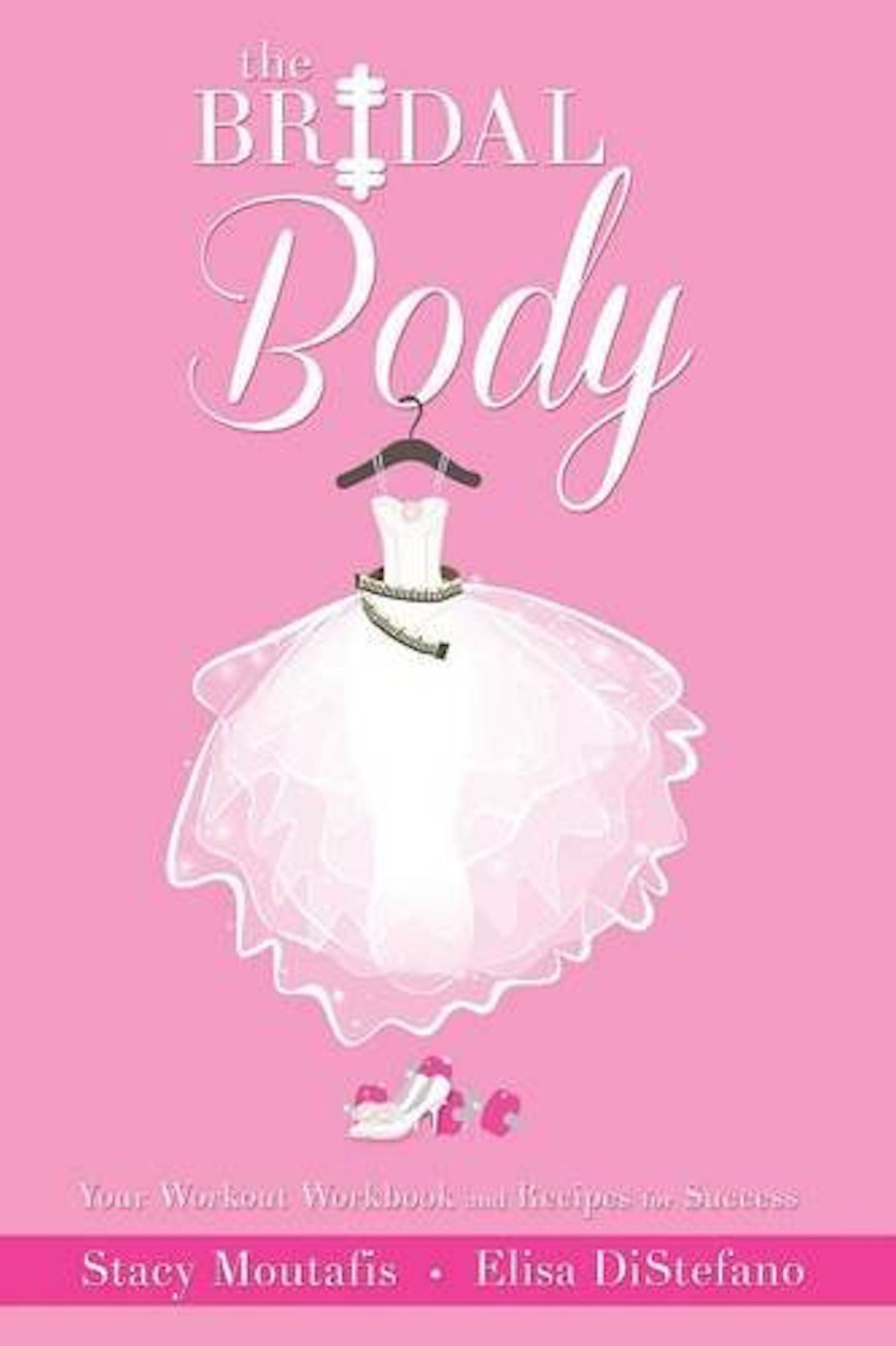 The Bridal Body: Your Workout Workbook and Recipes for Success