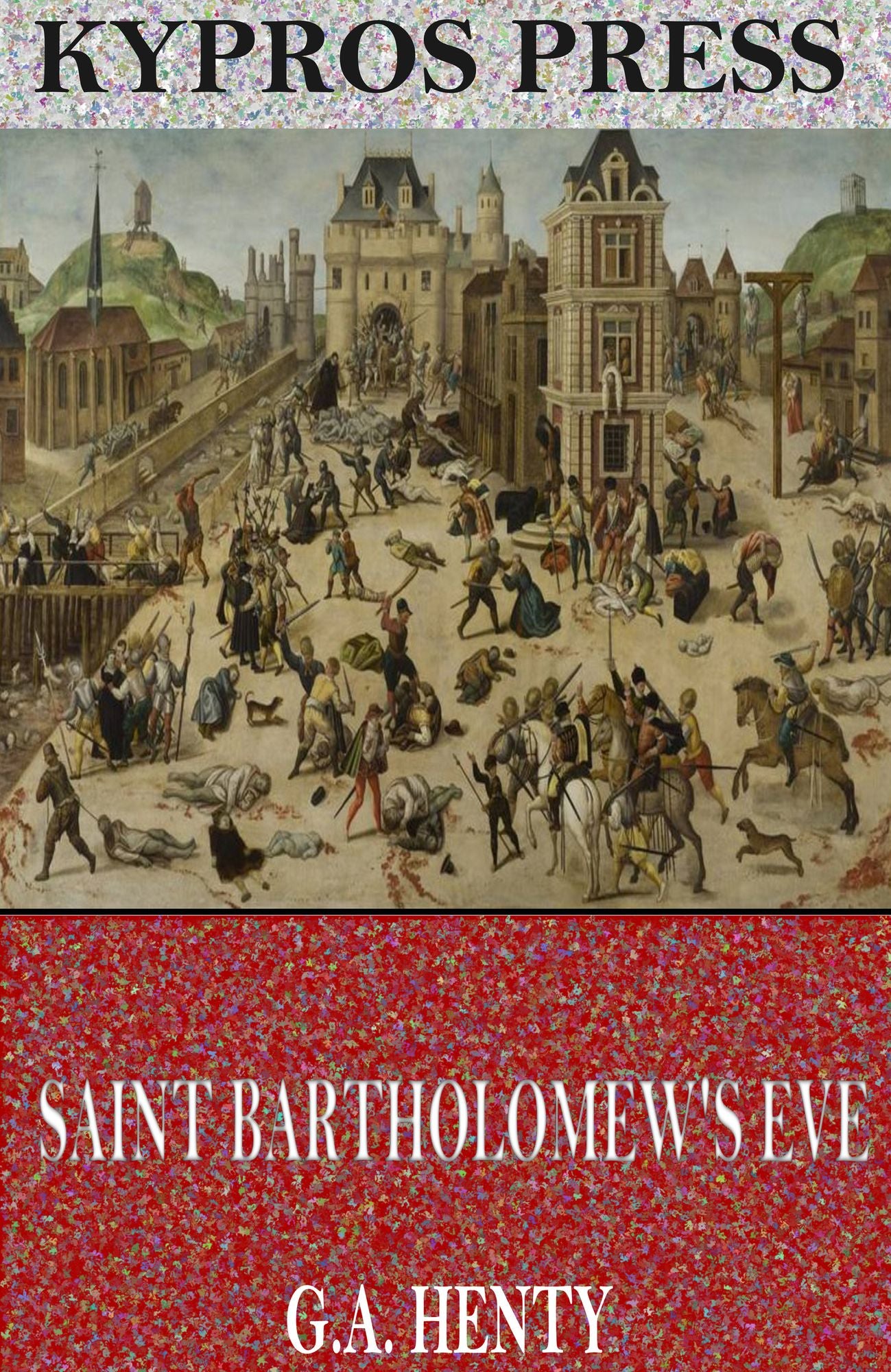 Saint Bartholomew's Eve: A Tale of the Huguenot Wars