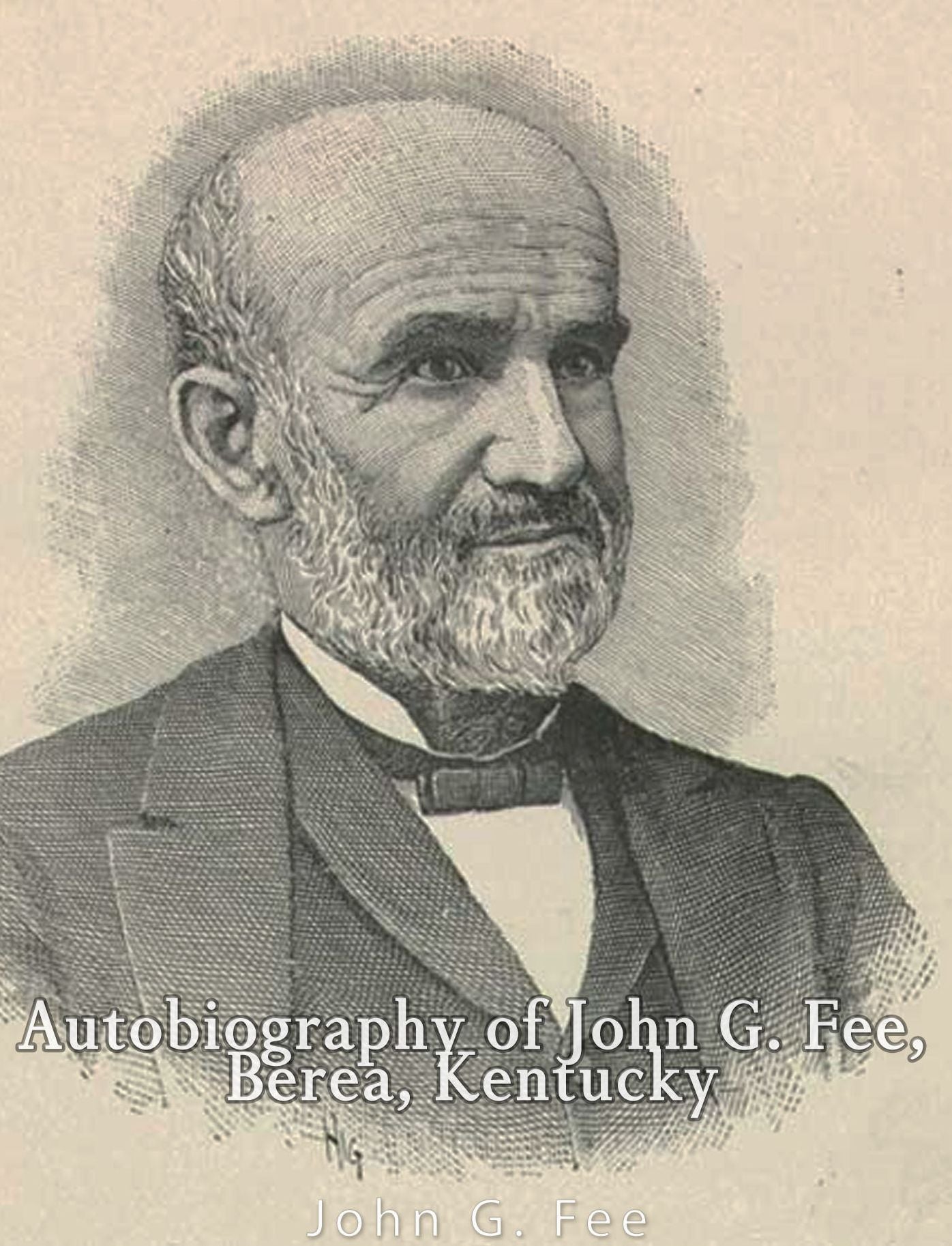 Autobiography of John G. Fee, Berea, Kentucky