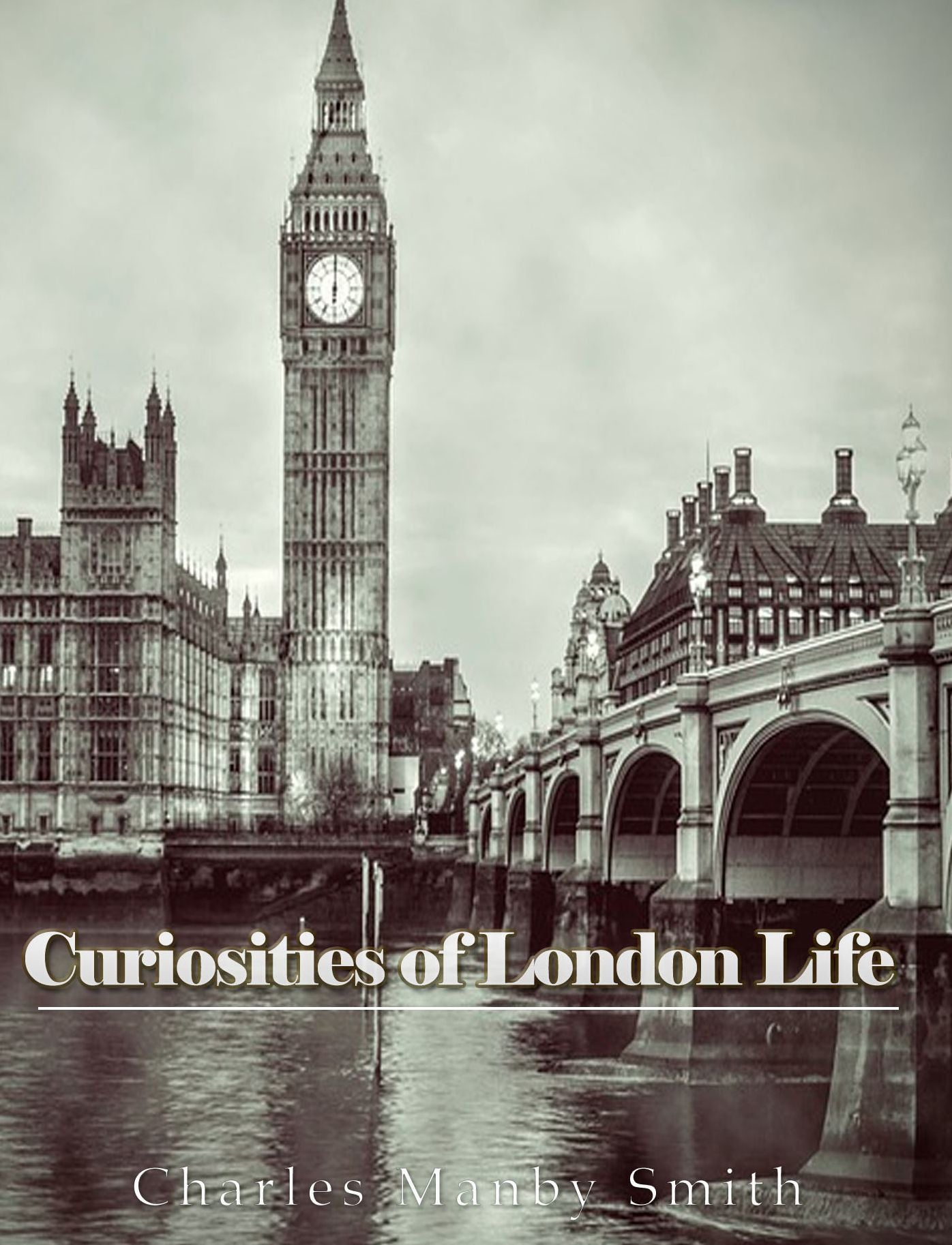 Curiosities of London Life: or, Phases, Physiological and Social, of the Great Metropolis