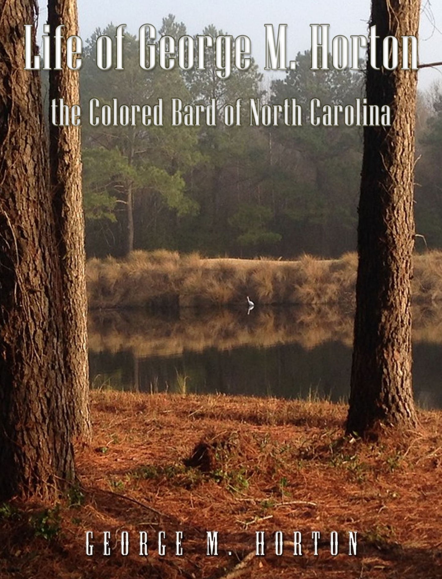 Life of George M. Horton: The Colored Bard of North-Carolina