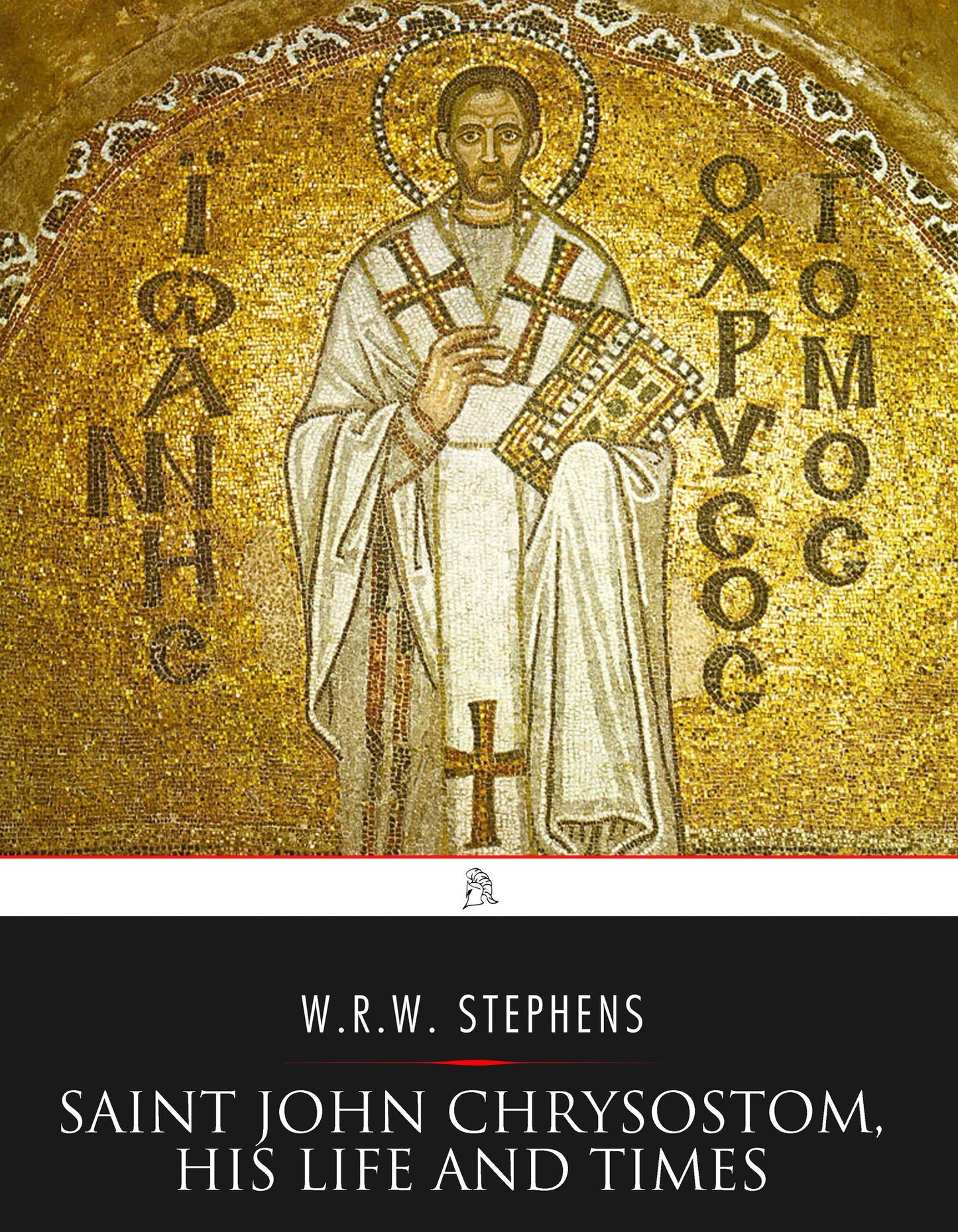 Saint John Chrysostom, His Life and Times: A Sketch of the Church and the Empire in the Fourth Century