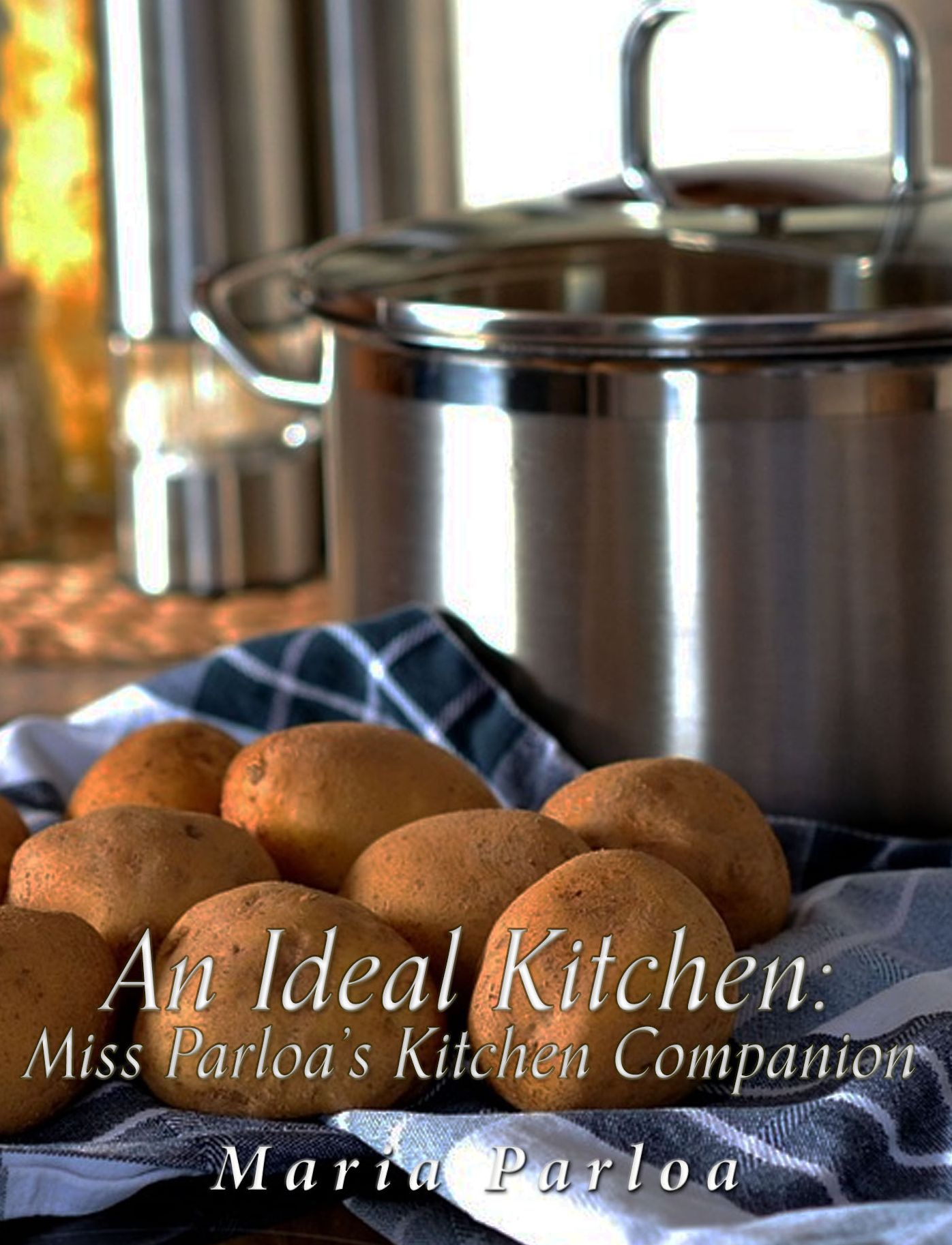 An Ideal Kitchen: Miss Parloa's Kitchen Companion: A Guide for All Who Would be Good Housekeepers