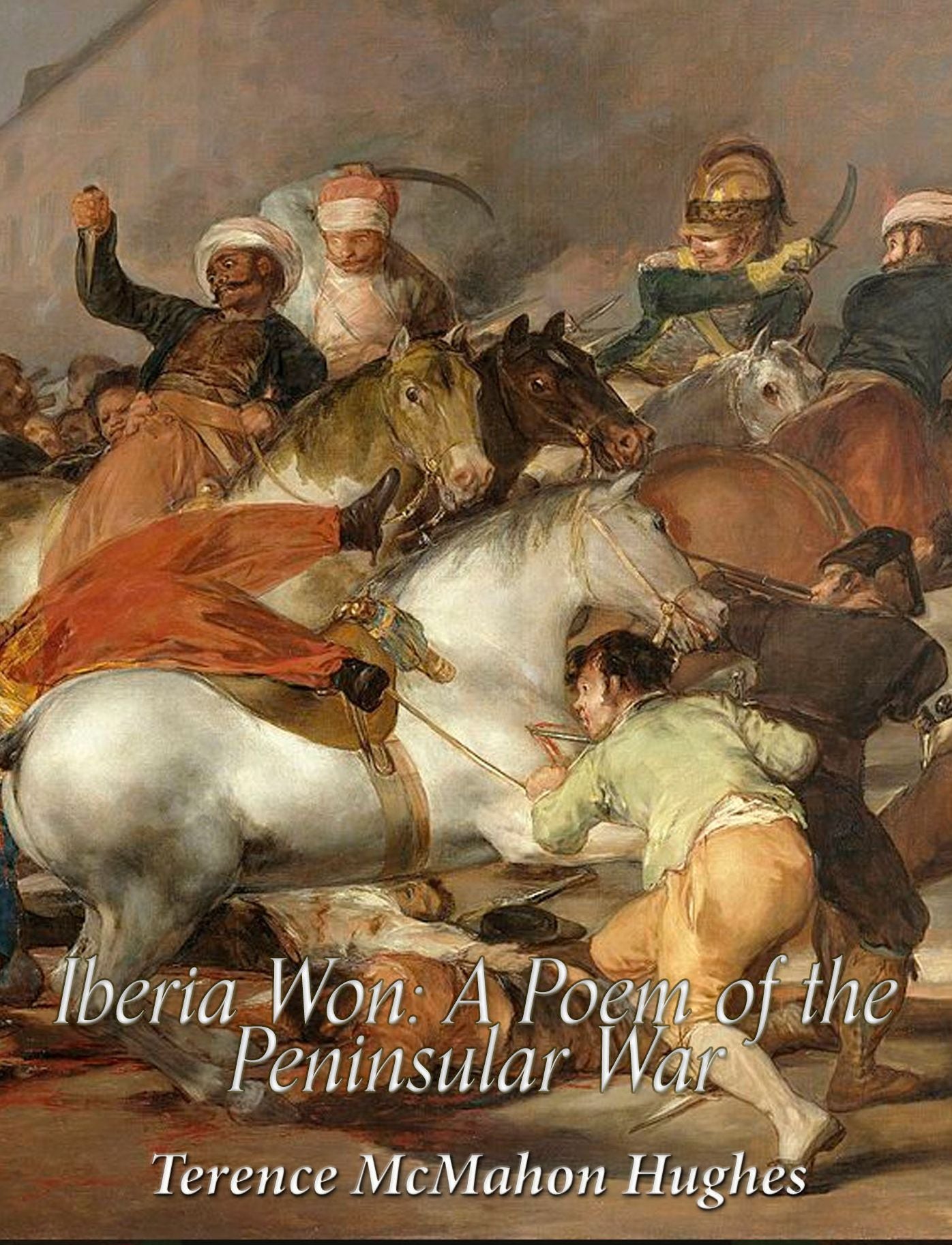 Iberia Won: A Poem Descriptive of the Peninsular War: A Poem Descriptive of the Peninsular War