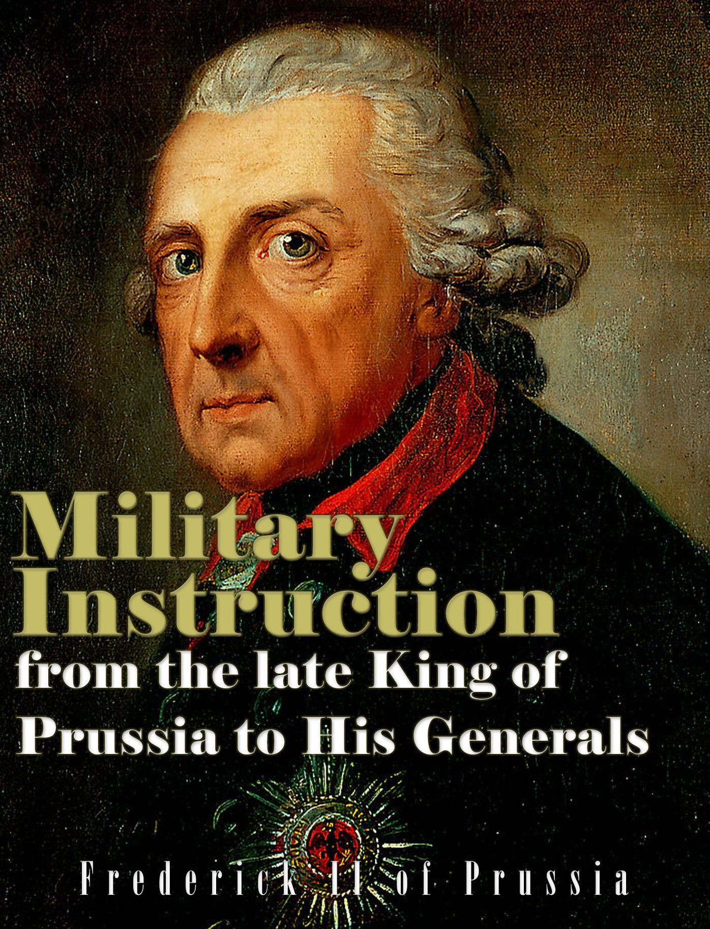 Military Instruction from the Late King of Prussia to the Generals