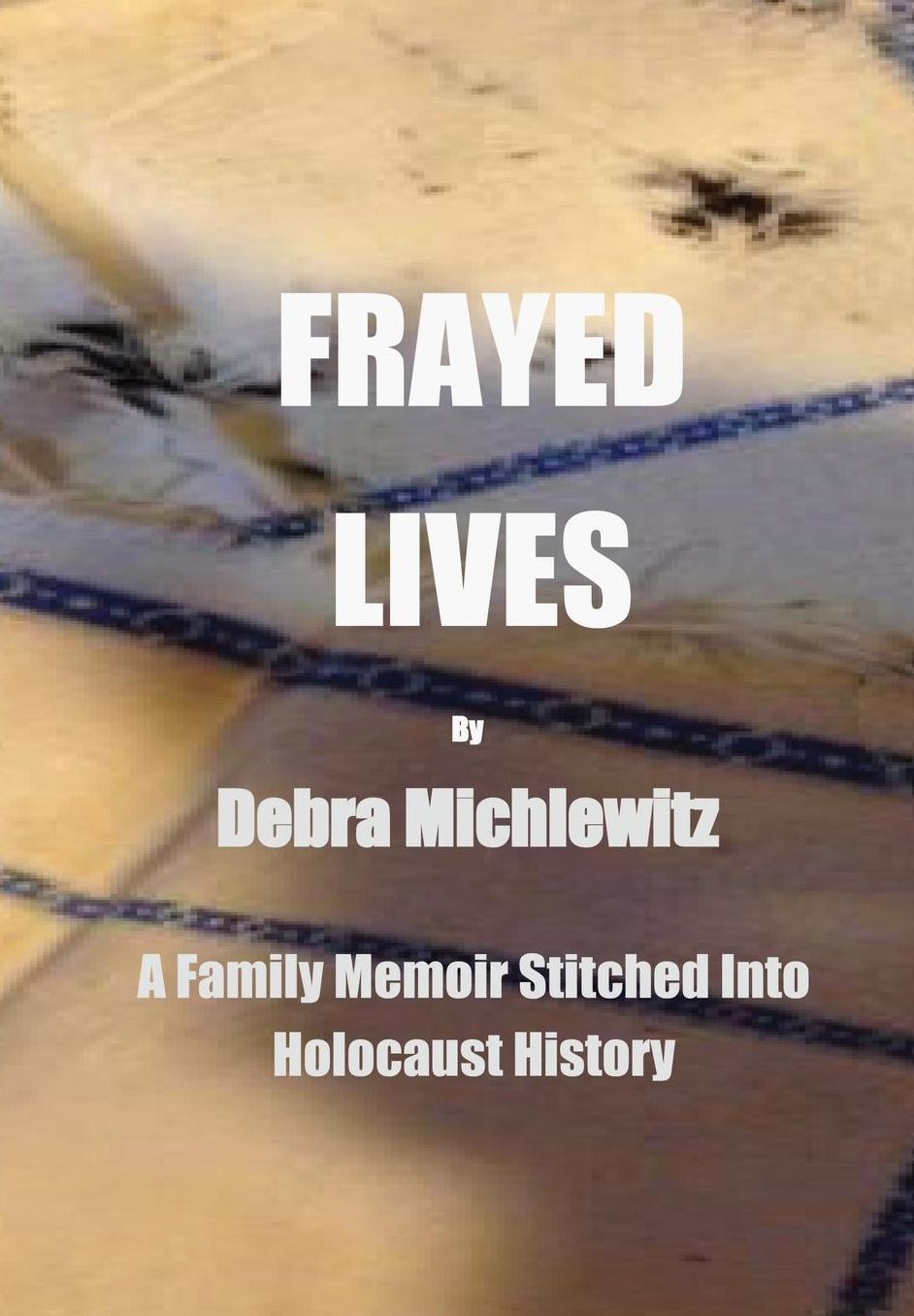 Frayed Lives: A Family Memoir Stitched Into Holocaust History