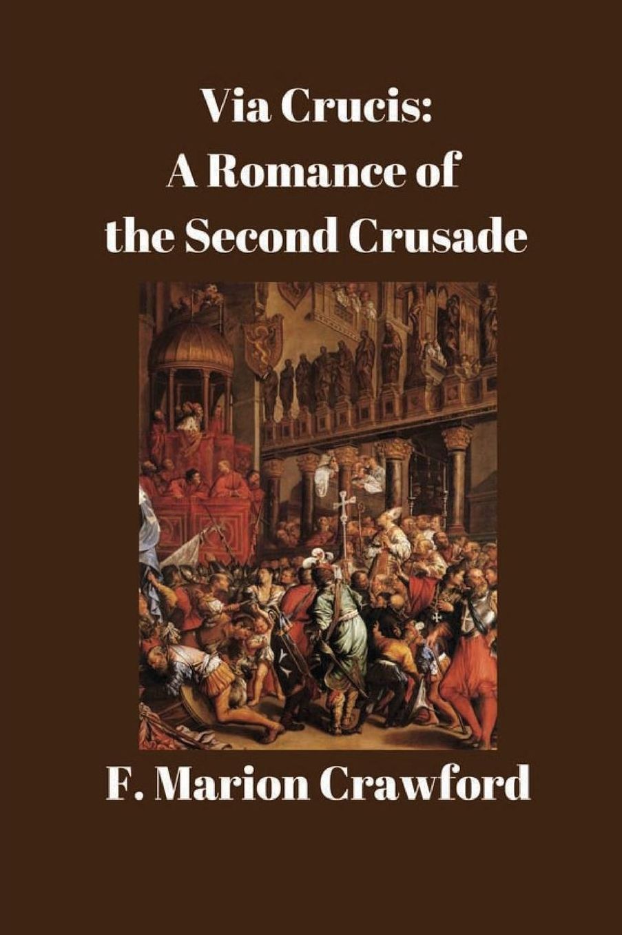 Via Crucis: A Romance of the Second Crusade