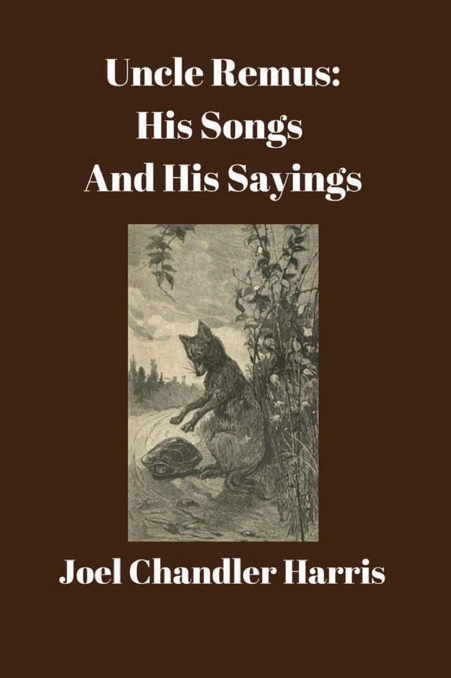 Uncle Remus: His Songs and His Sayings