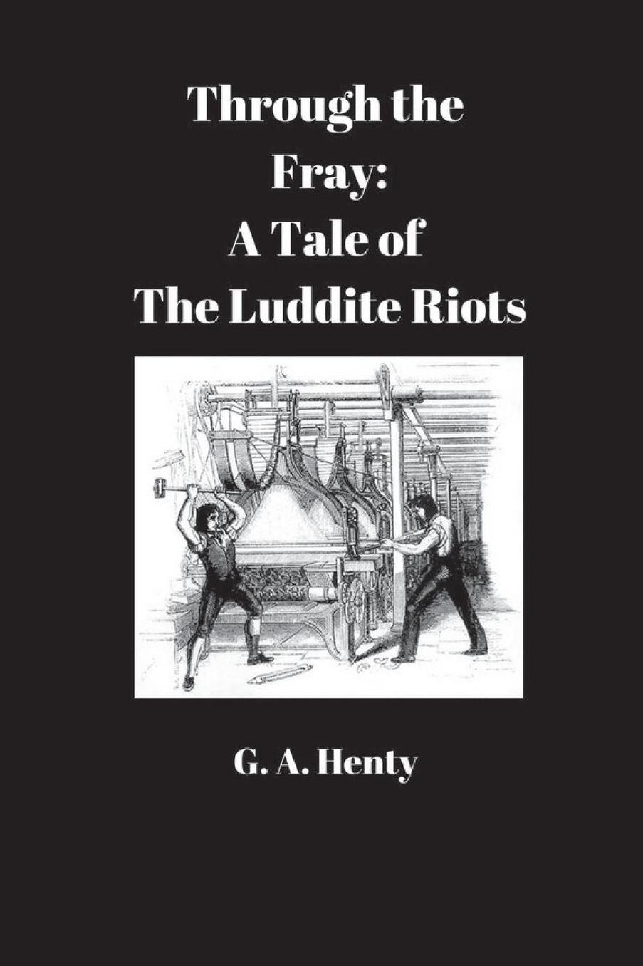 Through the Fray: A Tale of the Luddite Riots
