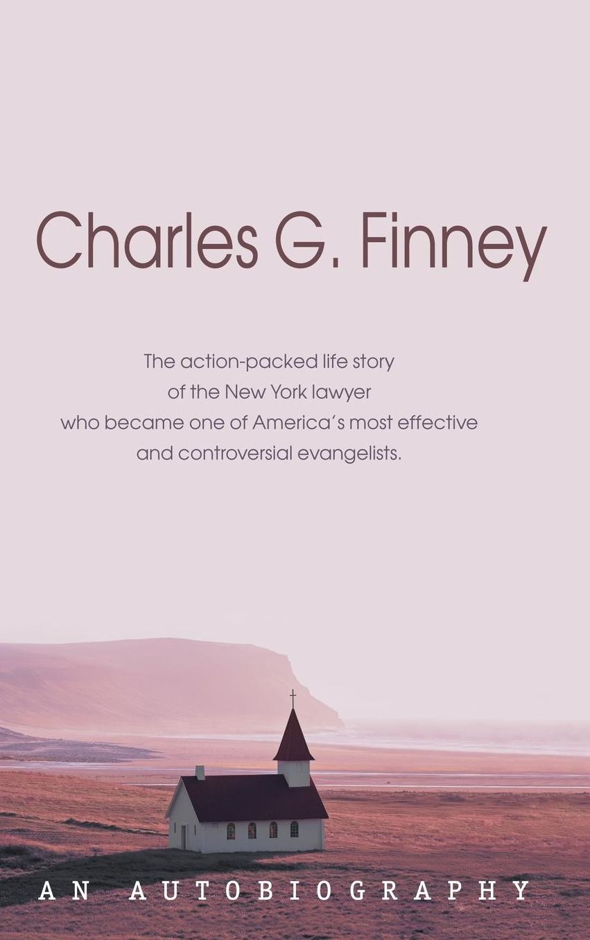 Charles G. Finney. An Autobiography