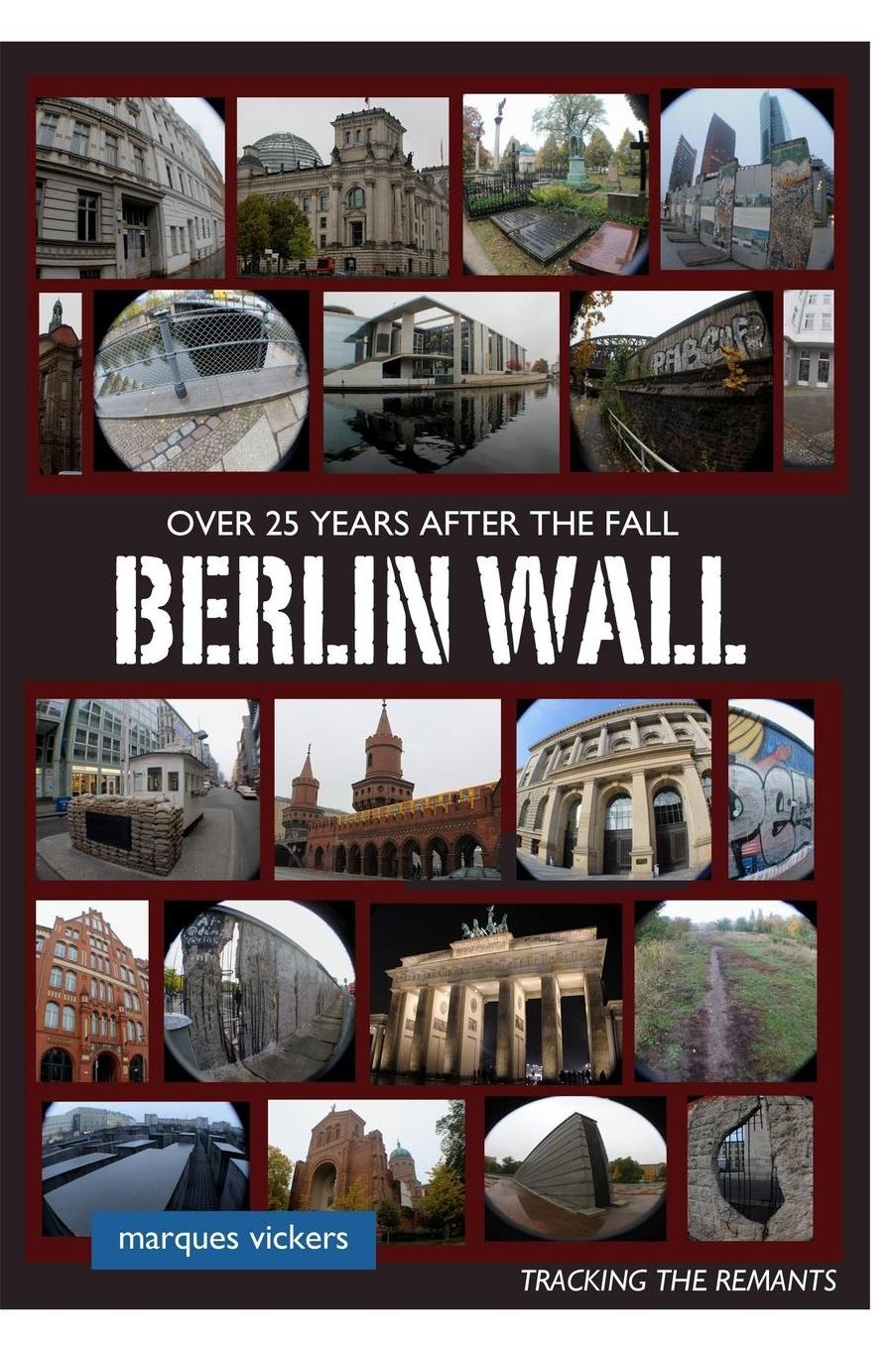 The Berlin Wall: Over 25 Years After Fall