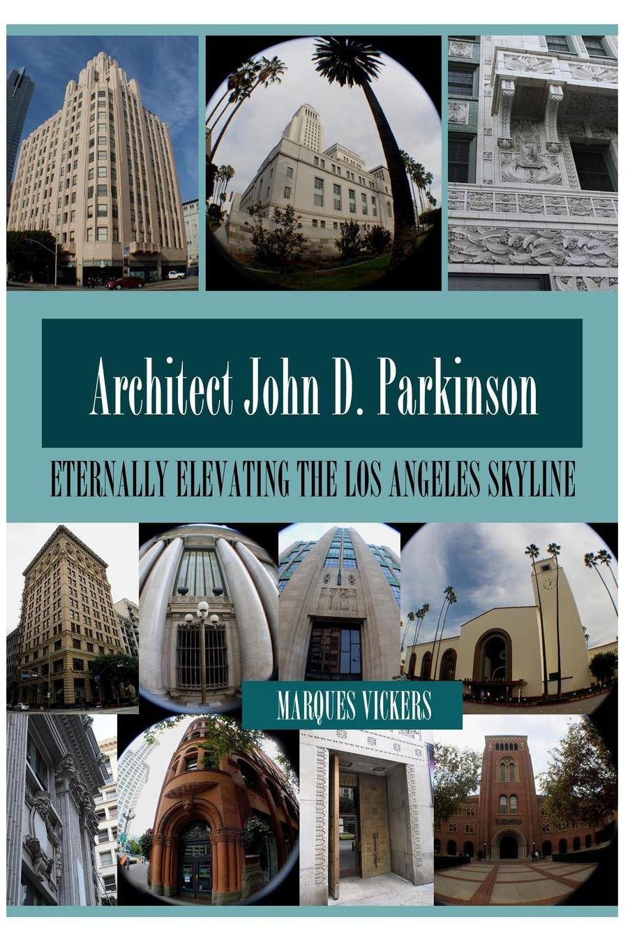 John D. Parkinson: Eternally Elevating the Los Angeles Skyline