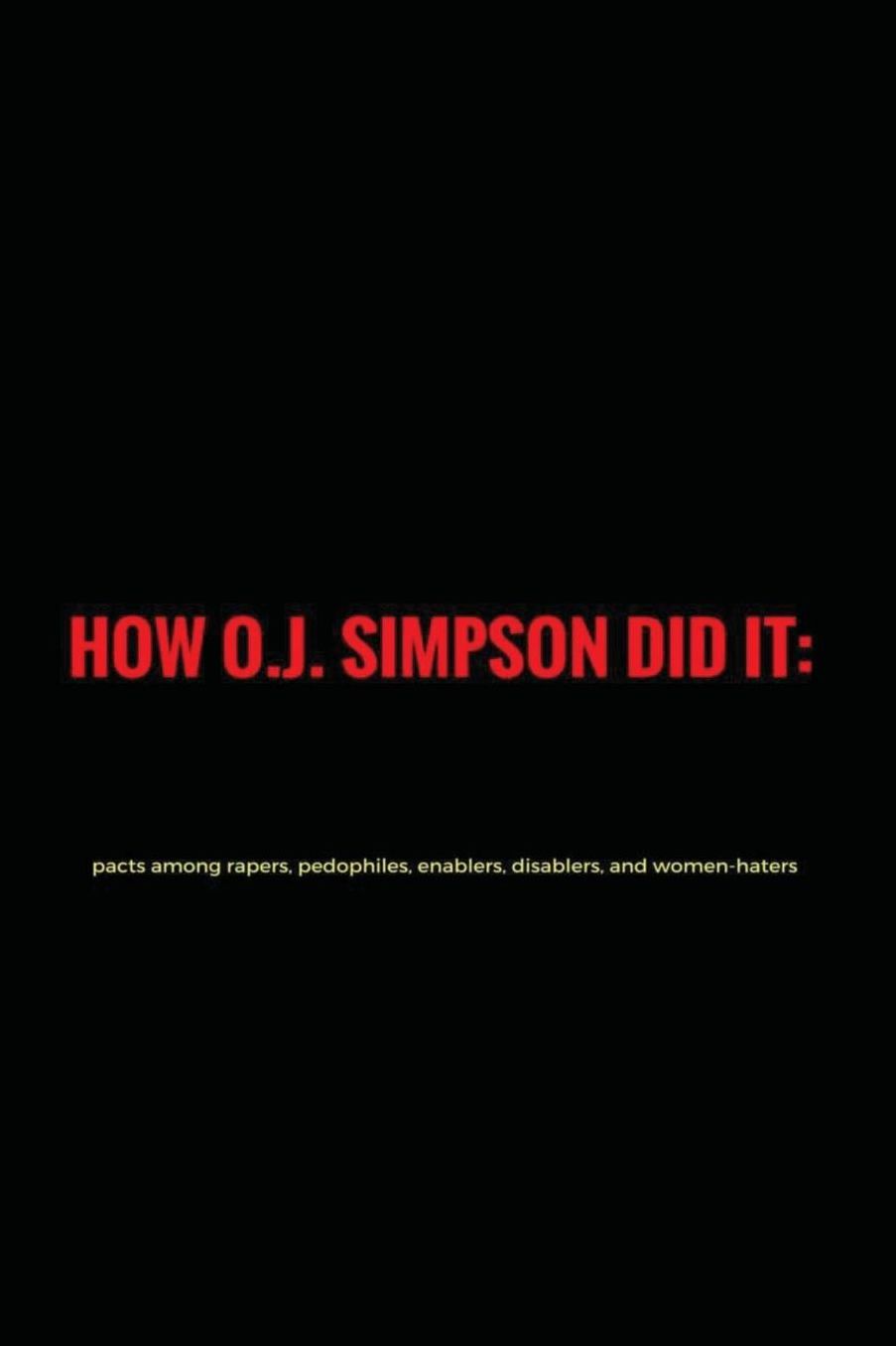 How O.J. Simpson did it: pacts among rapers, pedophiles, enablers, disablers and women-haters